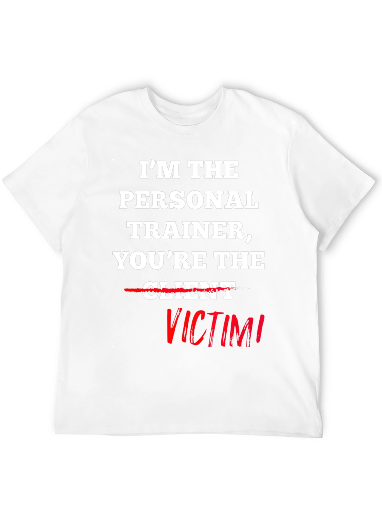 Im the Personal Trainer Youre the Victim T-Shirt
