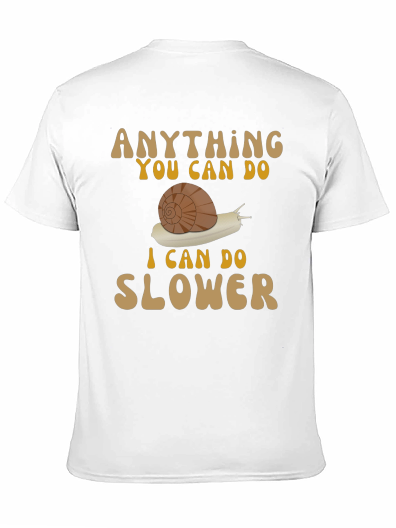 Funny Snail T-Shirt: Anything You Can Do Slower