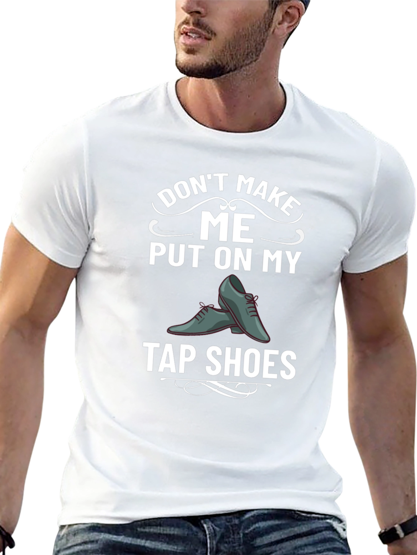 Tap Shoes Humor Tee - Dont Make Me!