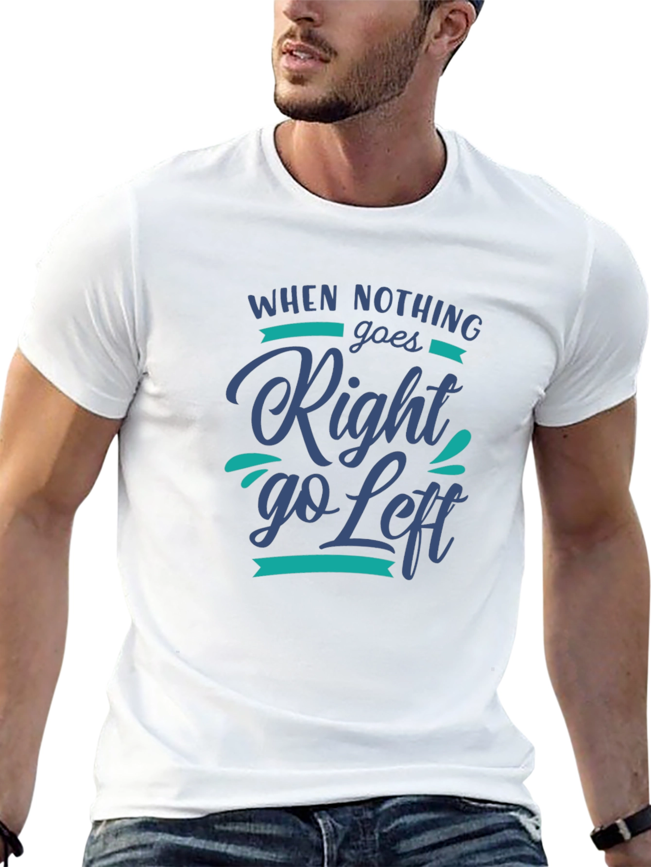 When Nothing Goes Right Go Left Graphic Tee