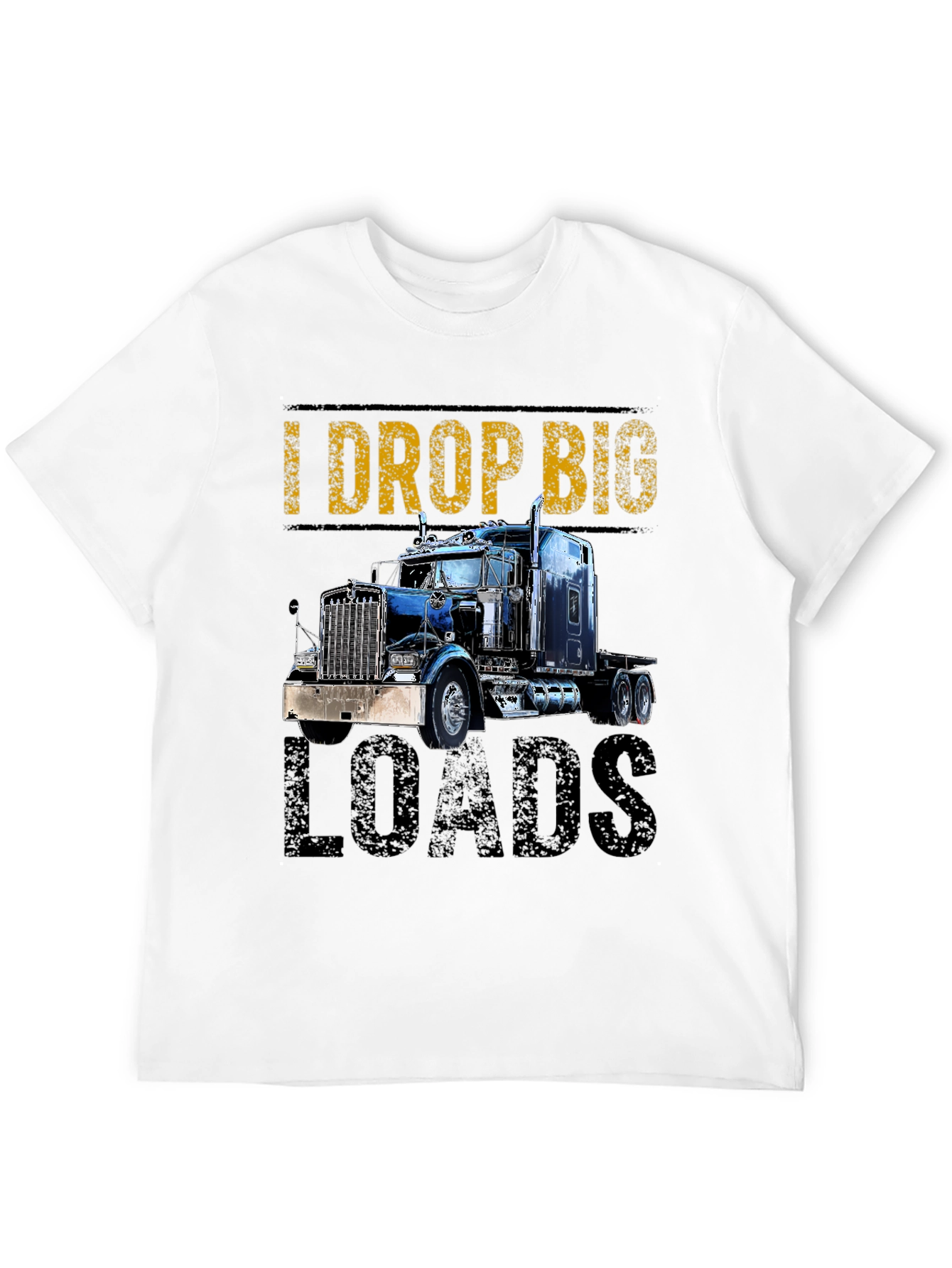 I Drop Big Loads Trucker T-Shirt