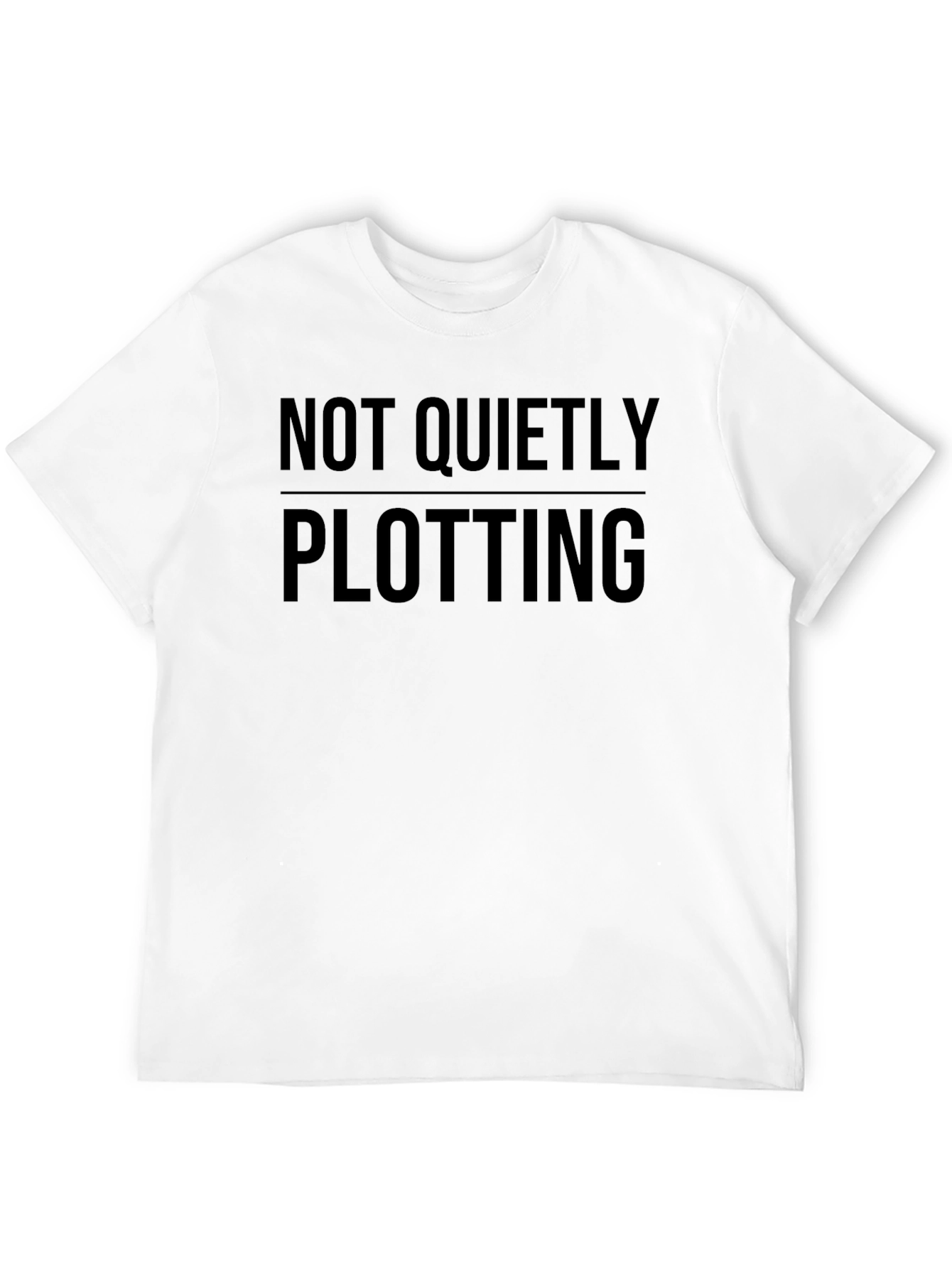 Not Quietly Plotting T-Shirt - Funny Graphic Tee