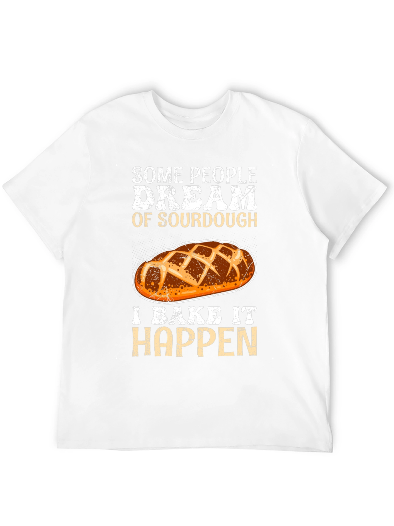 Sourdough Baker T-Shirt: Dream It Bake It!
