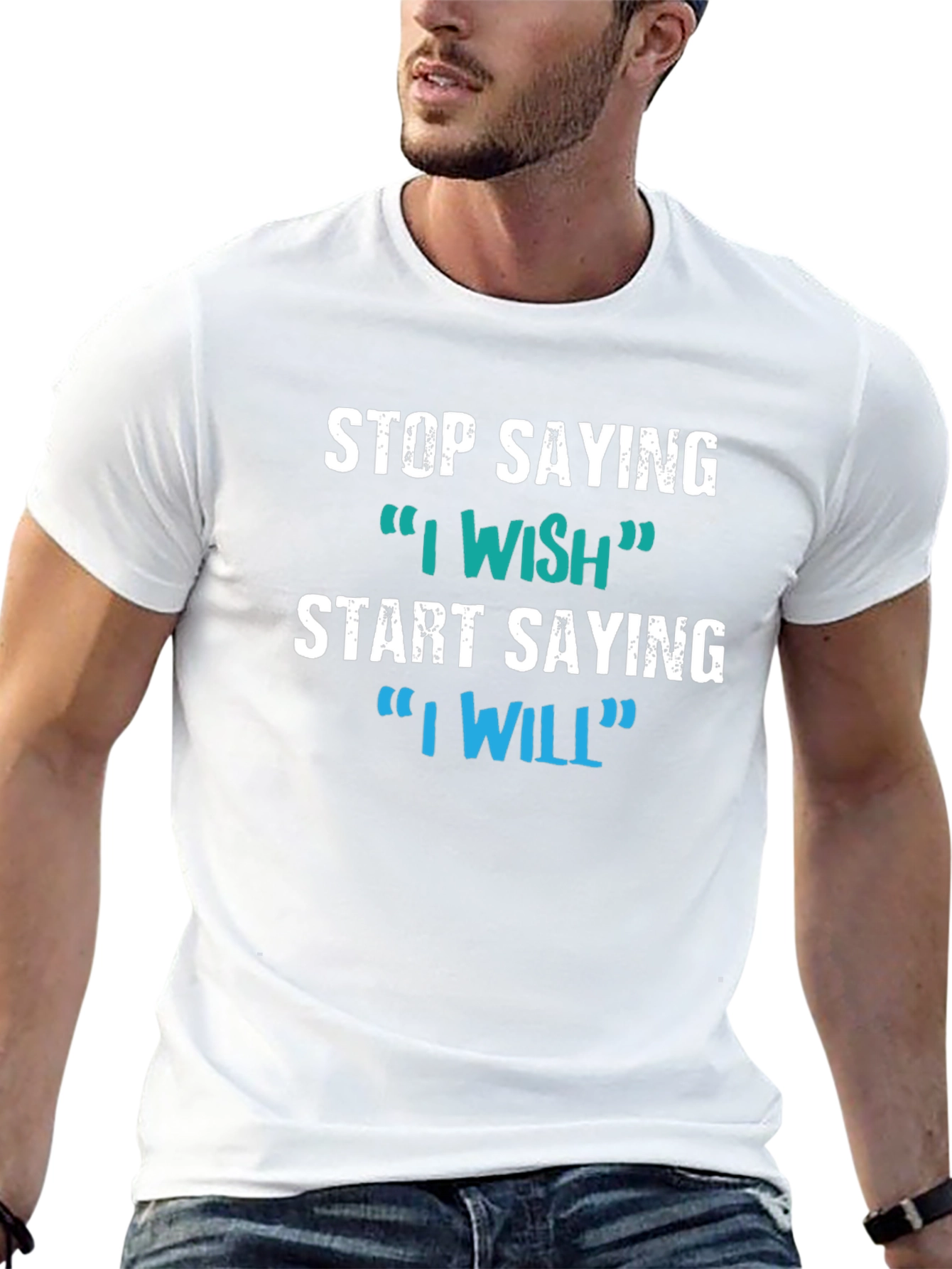 Motivational Tee: Stop Saying I Wish Say I Will