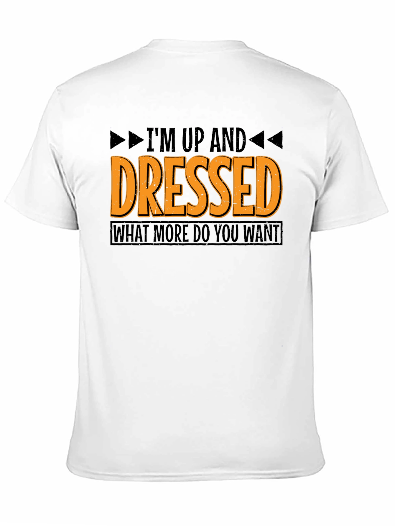 Funny Im Up And Dressed Graphic Tee