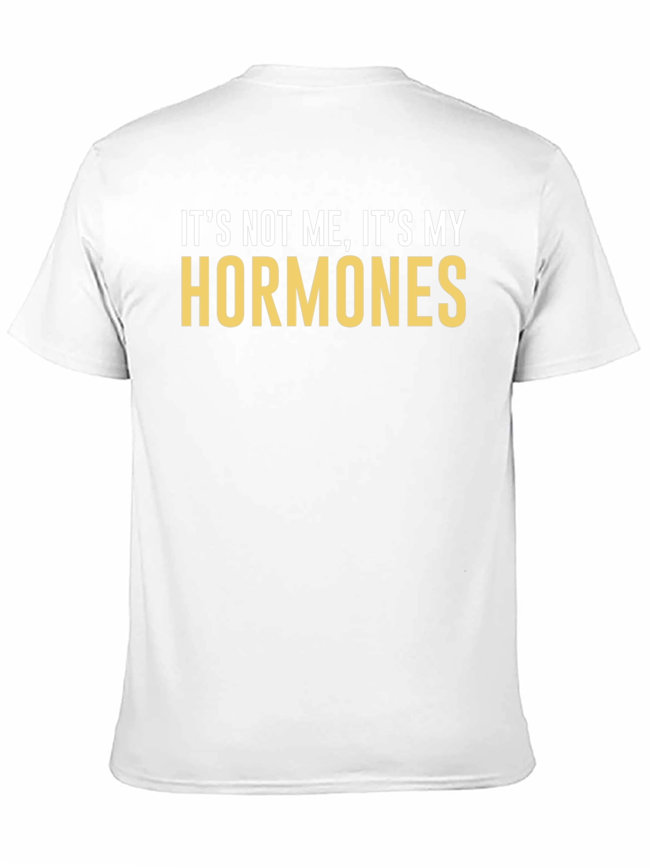 Its Not Me Its My Hormones T-Shirt