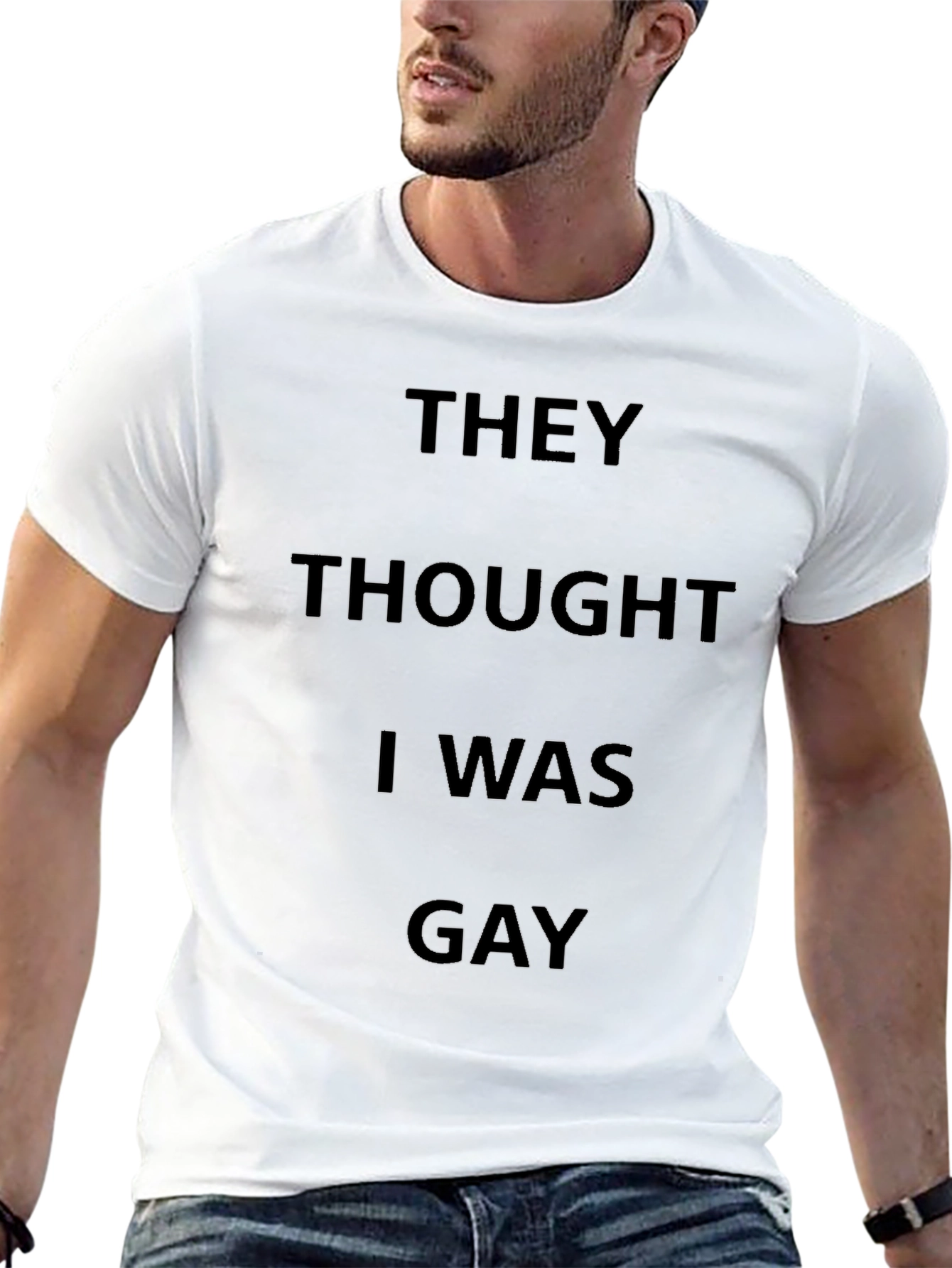 They Thought I Was Gay T-Shirt