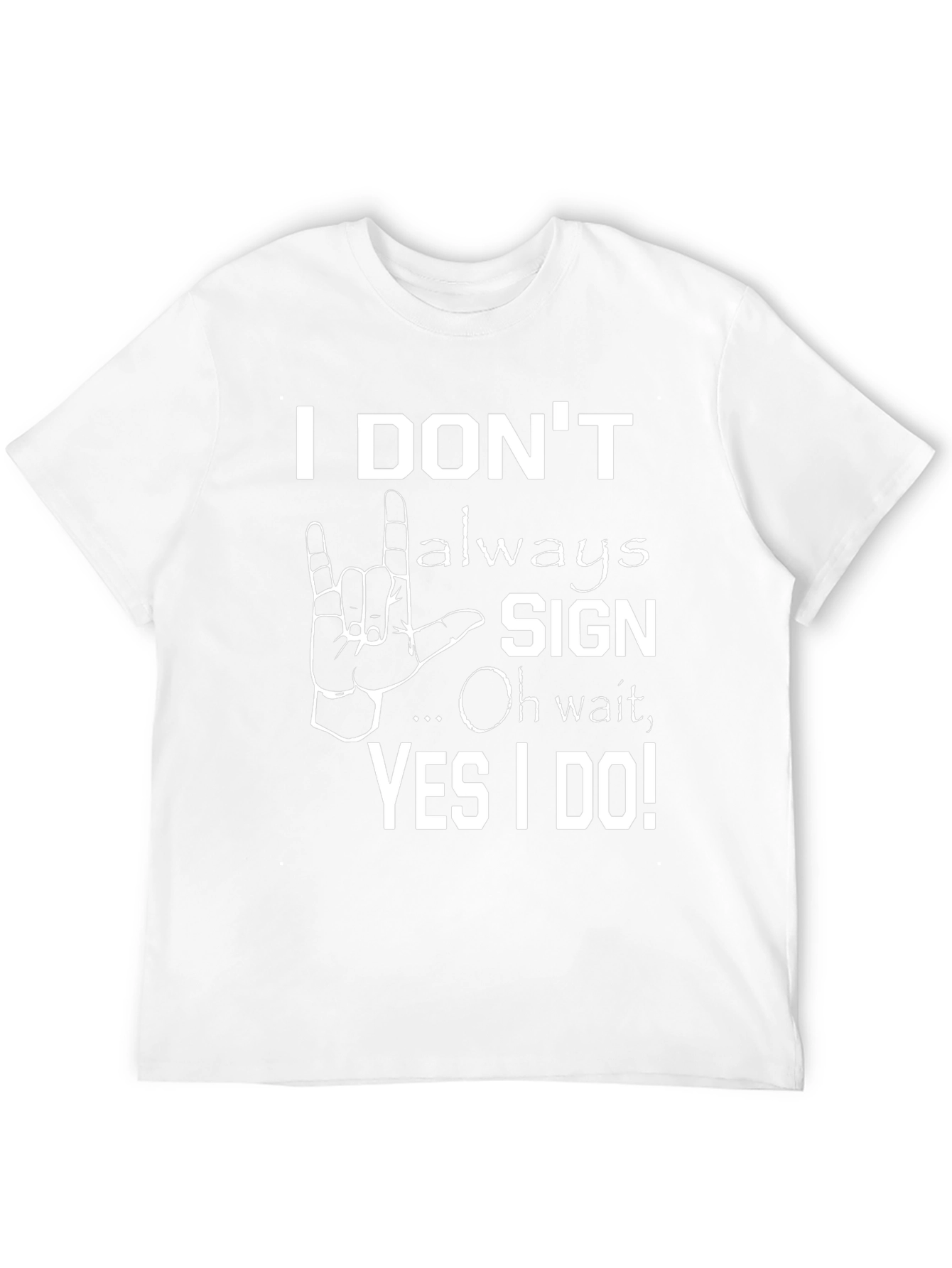 I Dont Always Sign Funny T-Shirt