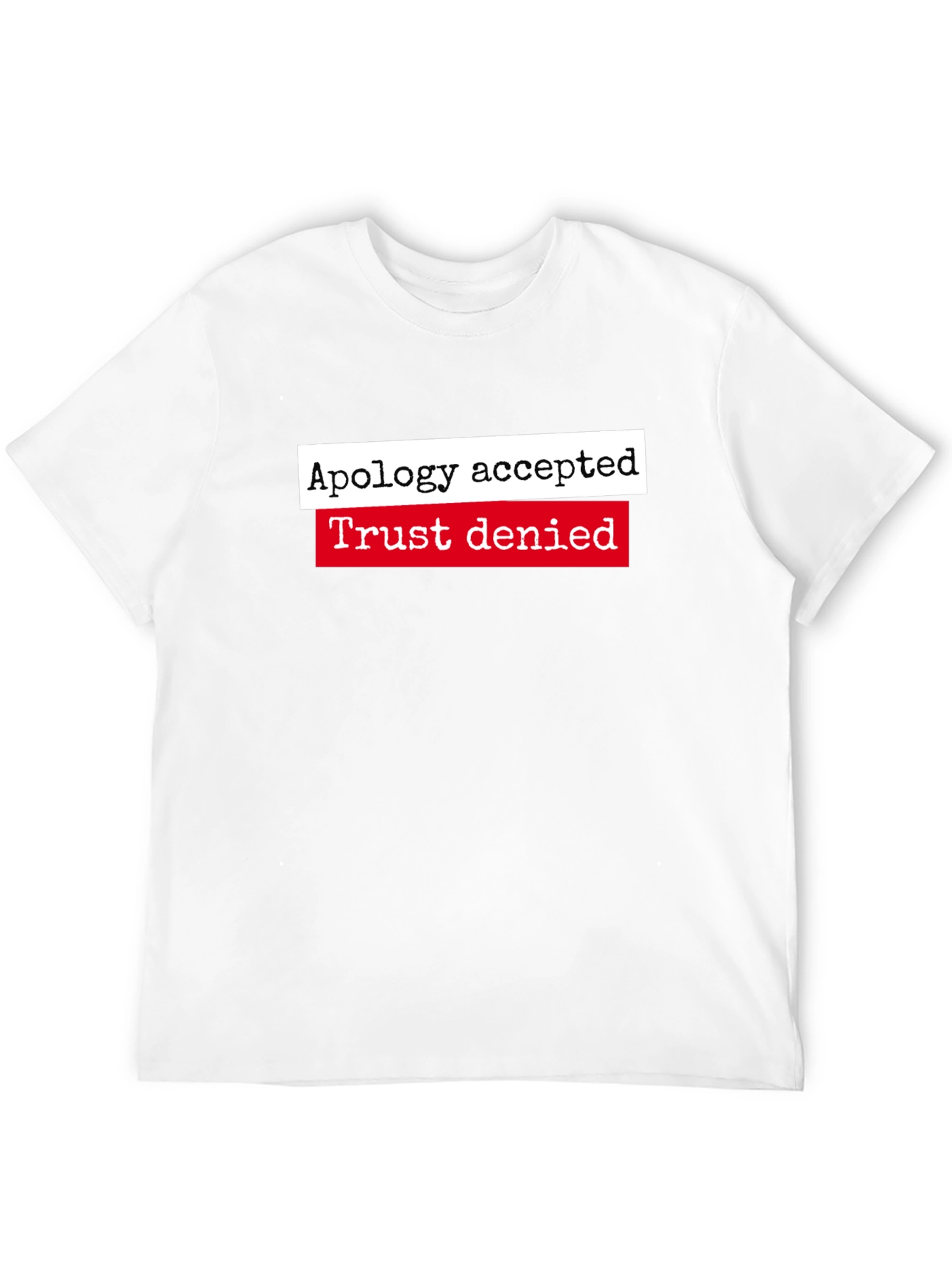 Apology Accepted Trust Denied Graphic Tee