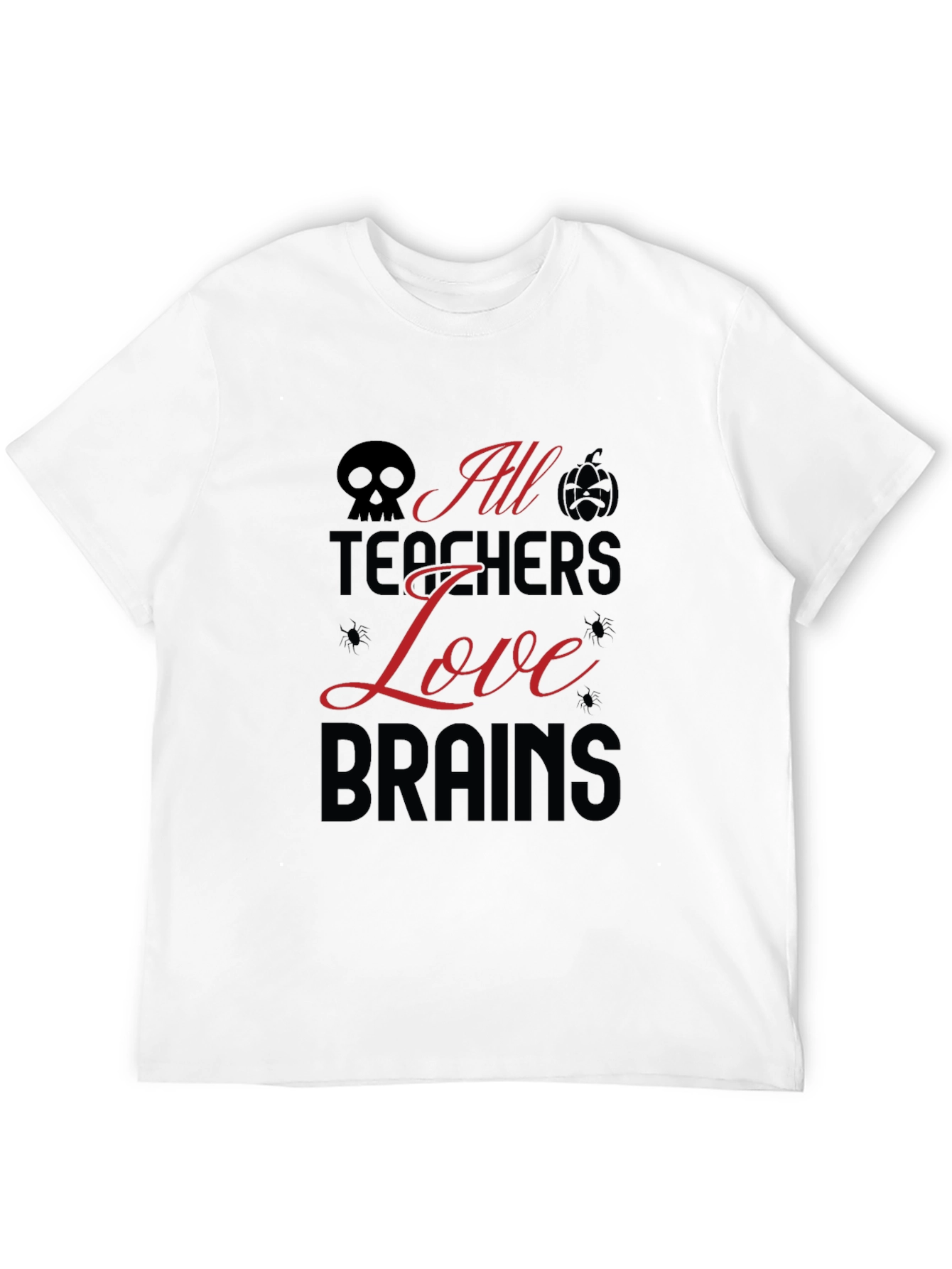 All Teachers Love Brains Halloween T-Shirt