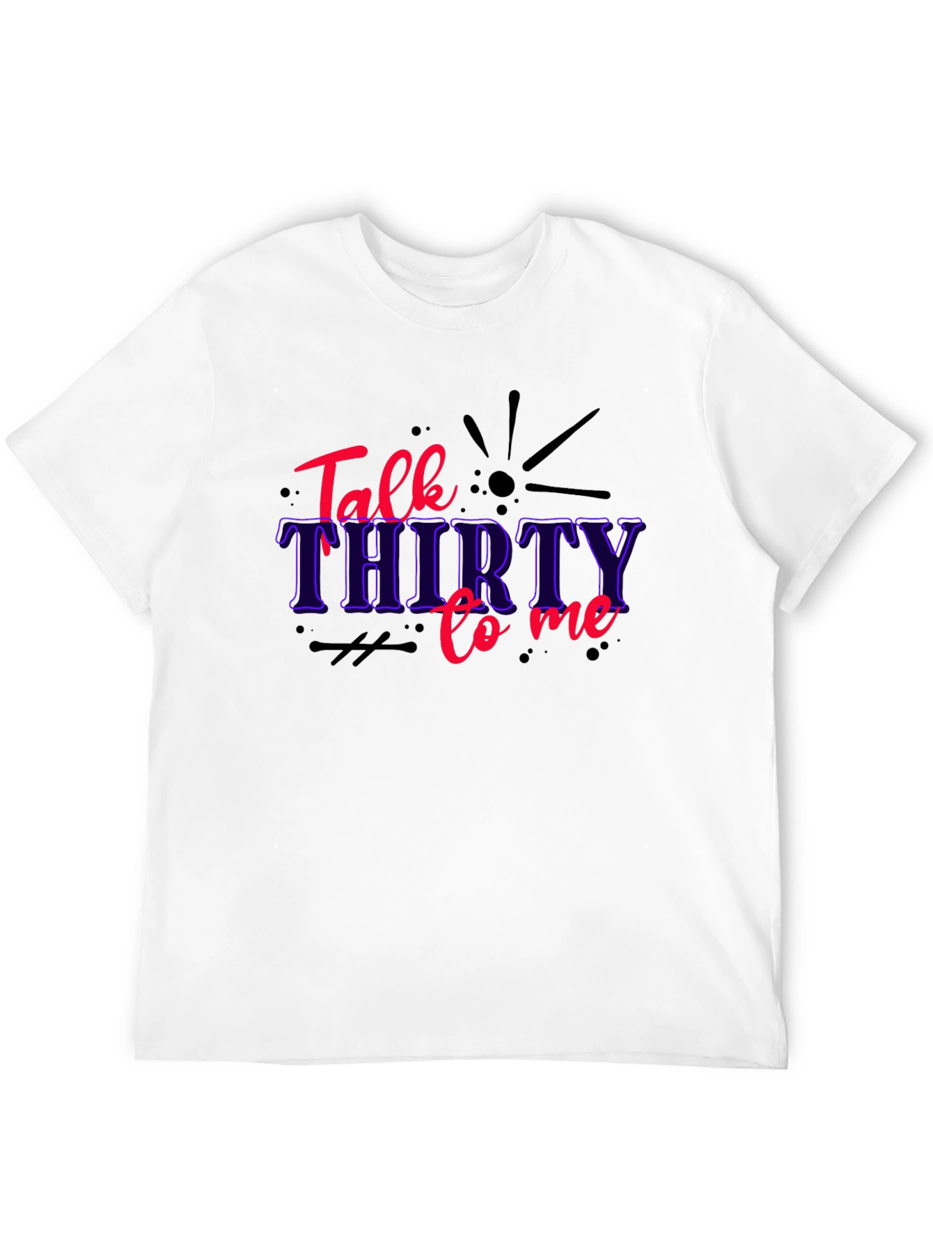 Talk Thirty to Me Funny Birthday Graphic Tee