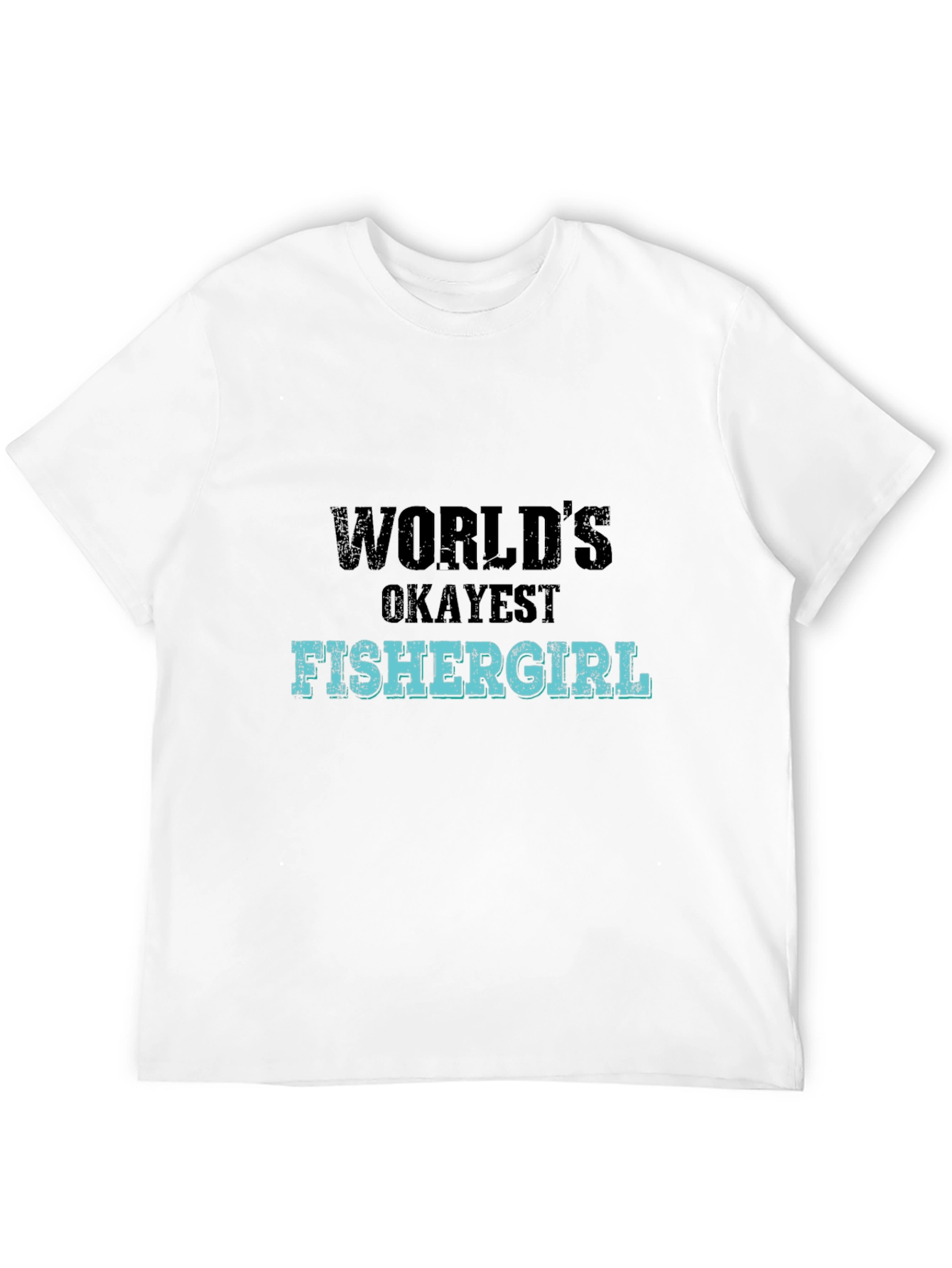 Worlds Okayest Fishergirl Graphic T-Shirt