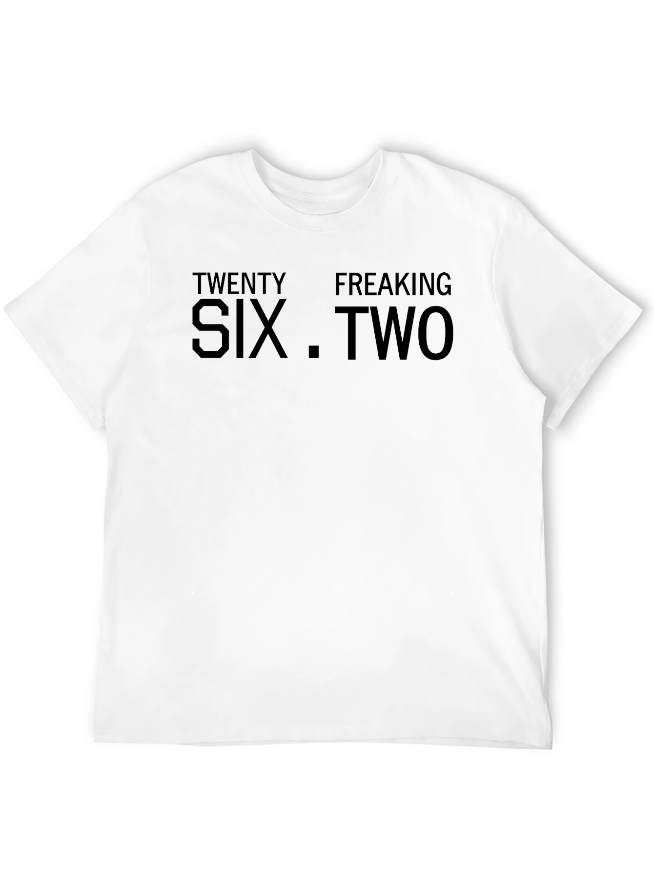 Twenty Freaking Six .Two T-Shirt