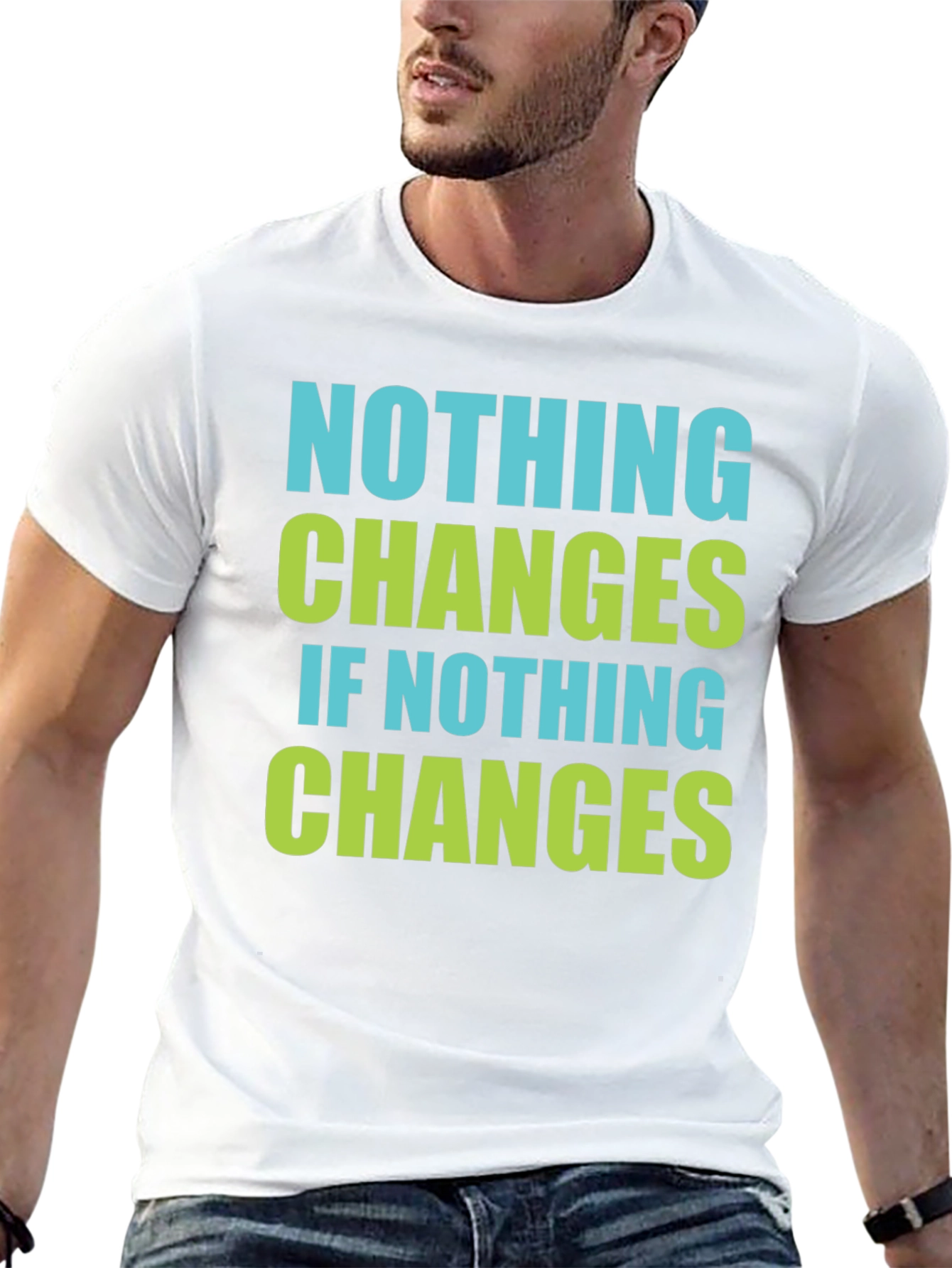Nothing Changes T-Shirt - Motivational Tee