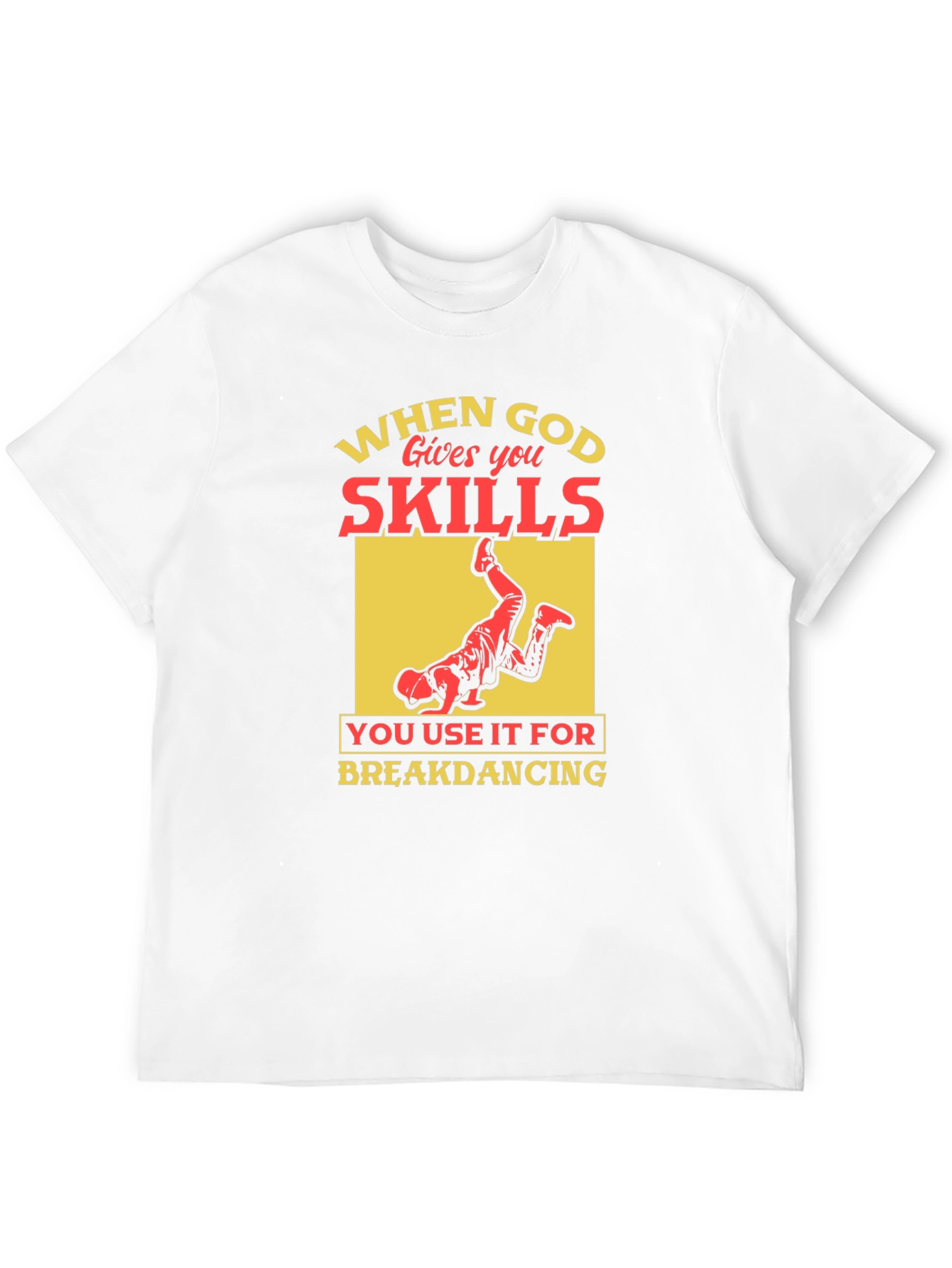 Funny Breakdancing T-Shirt - When God Gives You Skills