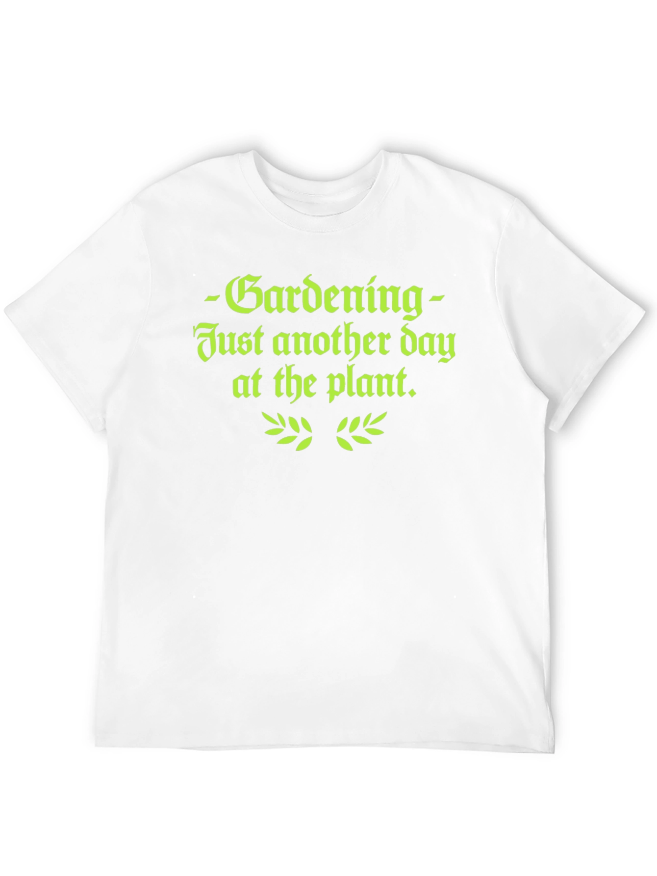 Gardening T-Shirt - Just Another Day at the Plant