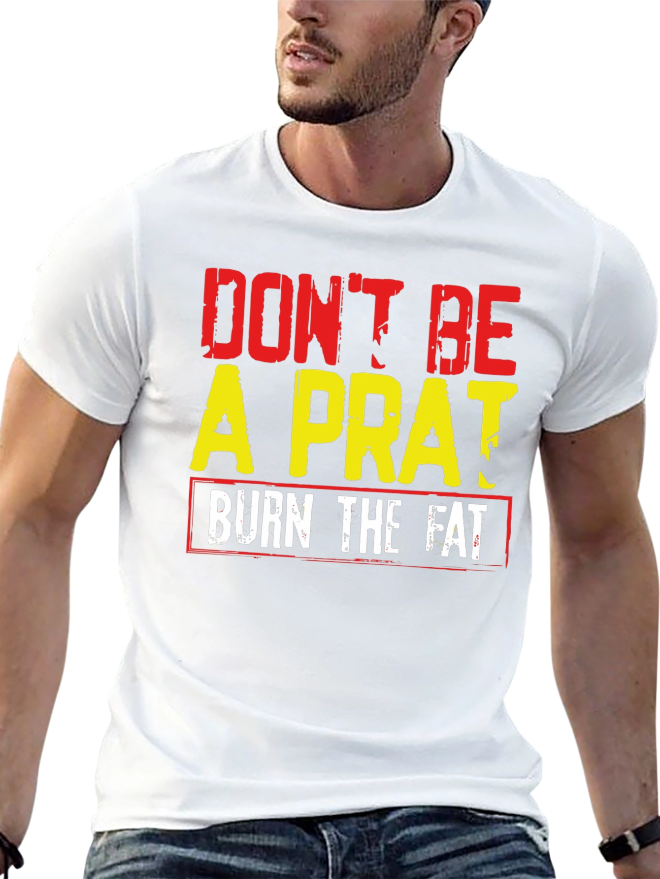 Dont Be A Prat Burn The Fat Graphic Tee