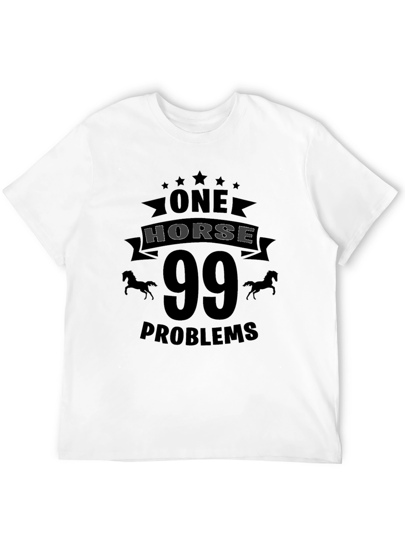One Horse 99 Problems T-Shirt