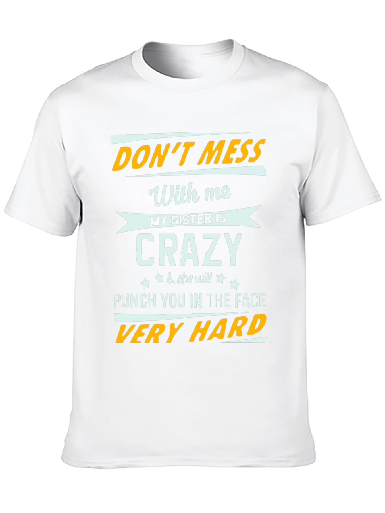 Dont Mess With Me Funny Sister T-Shirt