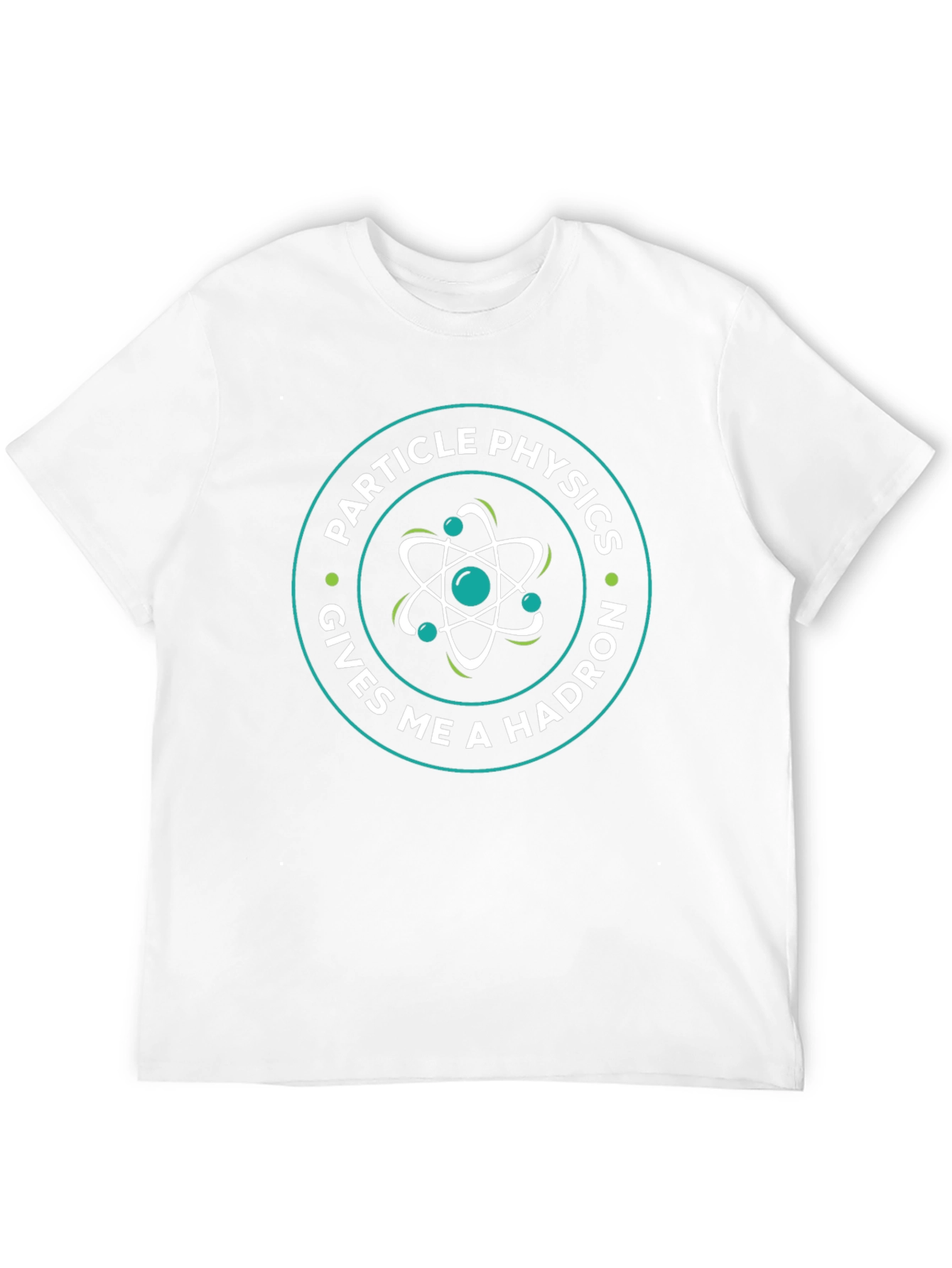 Particle Physics Gives Me A Hadron Graphic Tee