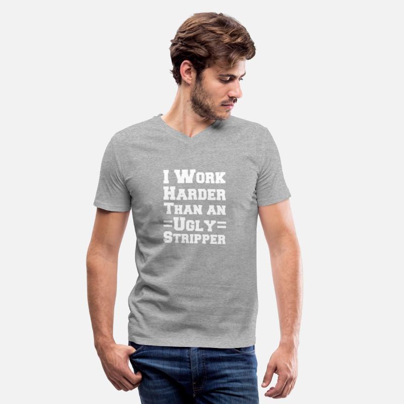 I Work Harder Than An Ugly Stripper