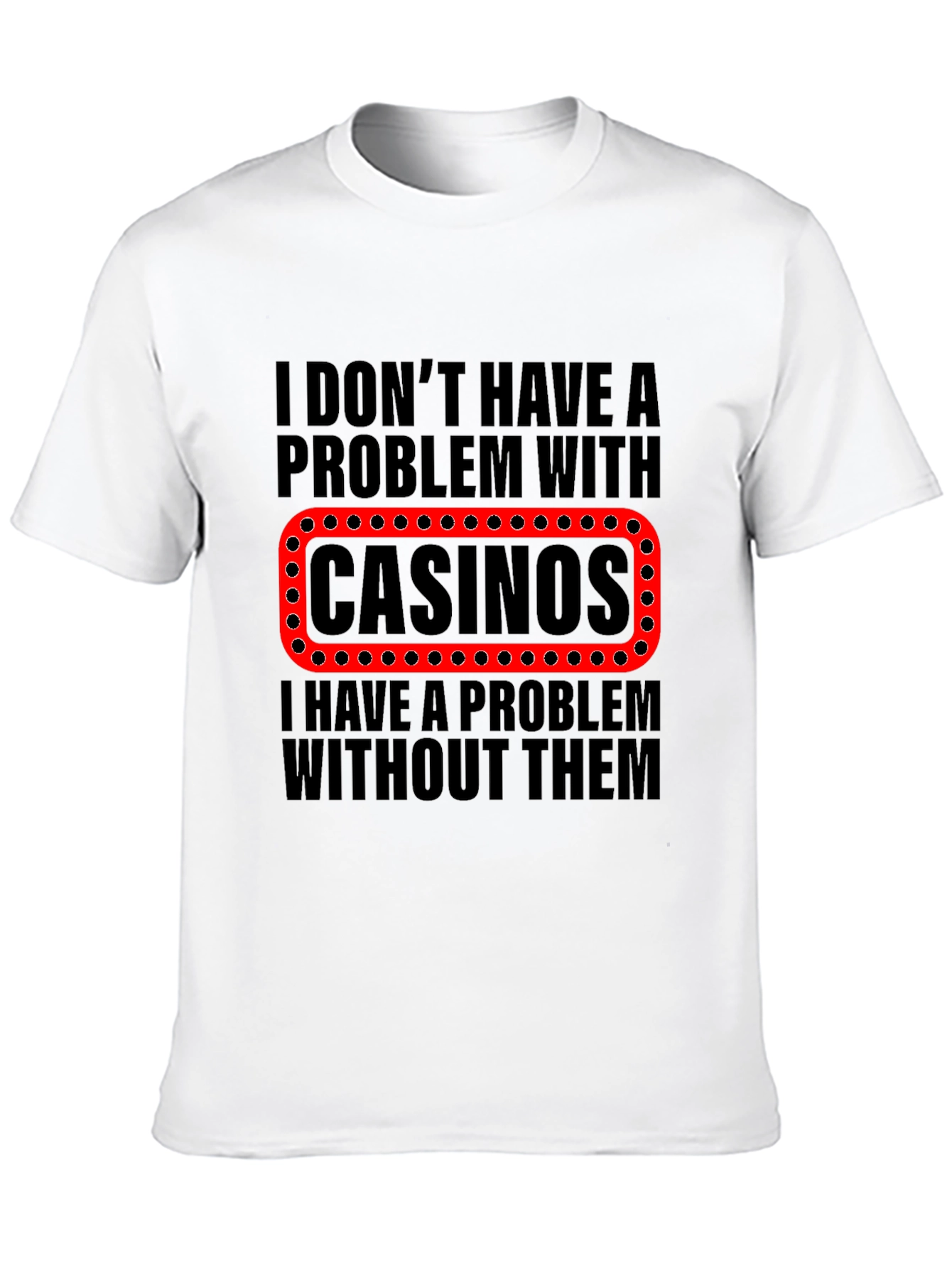 Funny Casino T-Shirt - Gambling Humor Tee