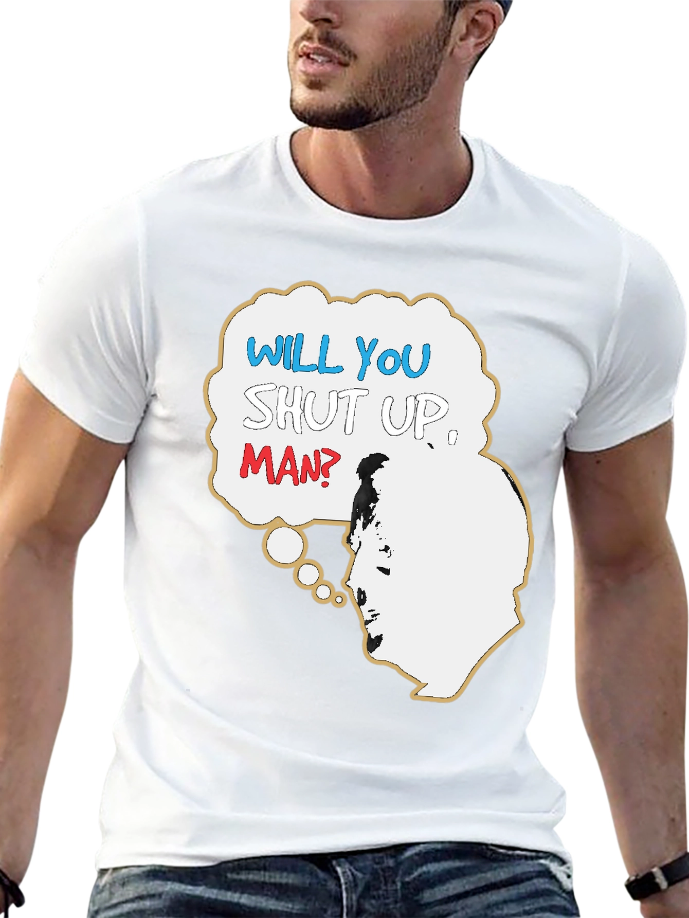 Will You Shut Up Man T-Shirt