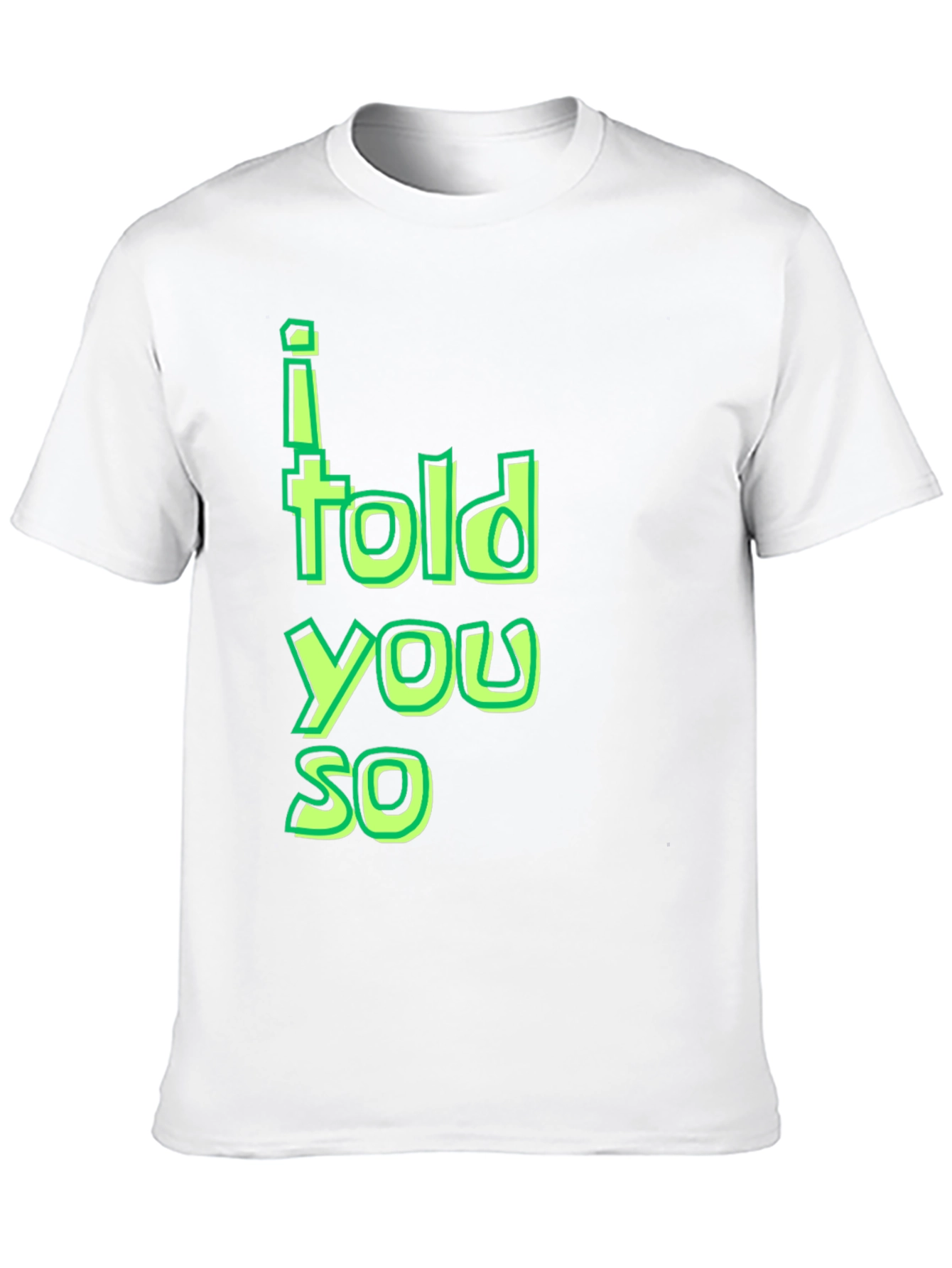I Told You So T-Shirt - Funny Sarcastic Tee
