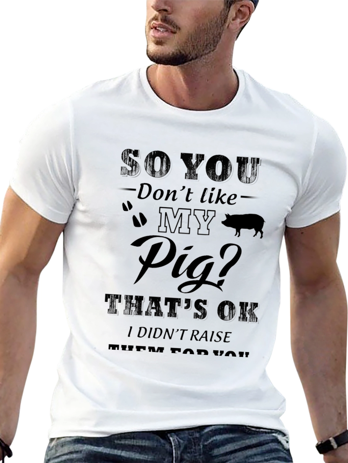 So You Dont Like My Pig T-Shirt