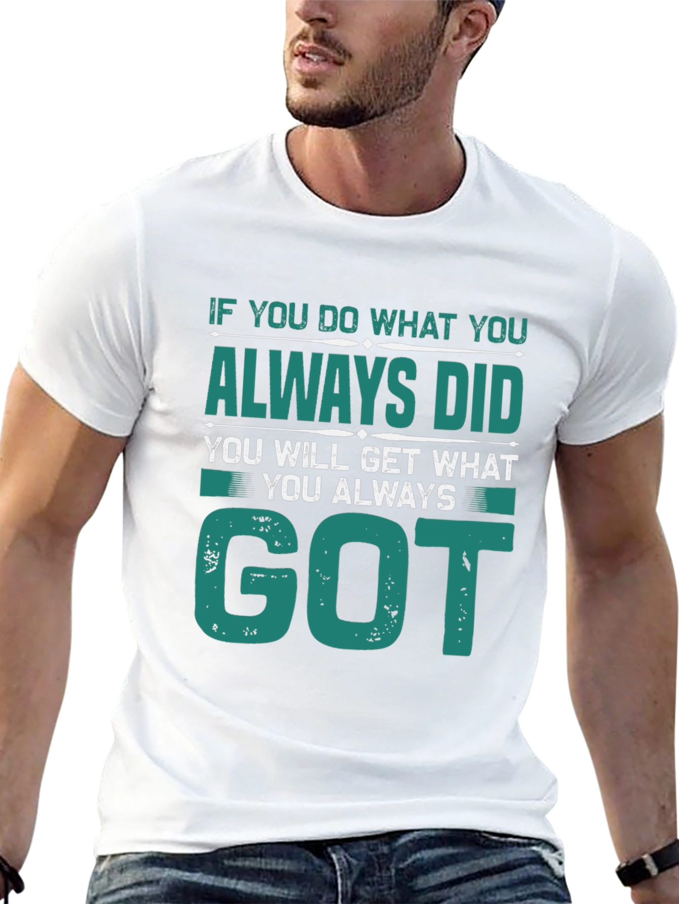 Motivational Tee: If You Do What You Always Did