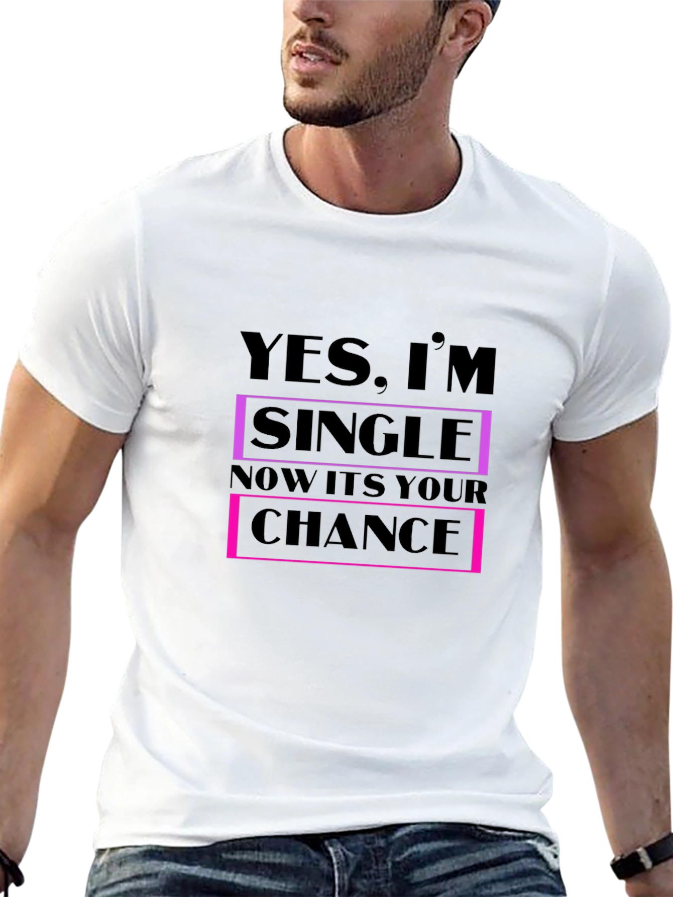 Funny Single T-Shirt - Your Chance is Now!