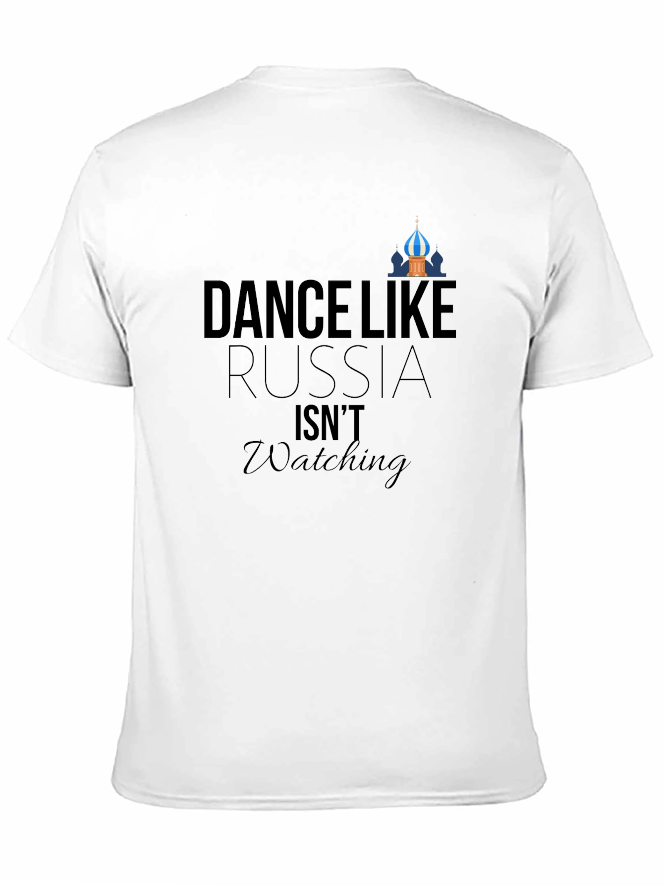 Dance Like Russia Isnt Watching - Graphic Tee