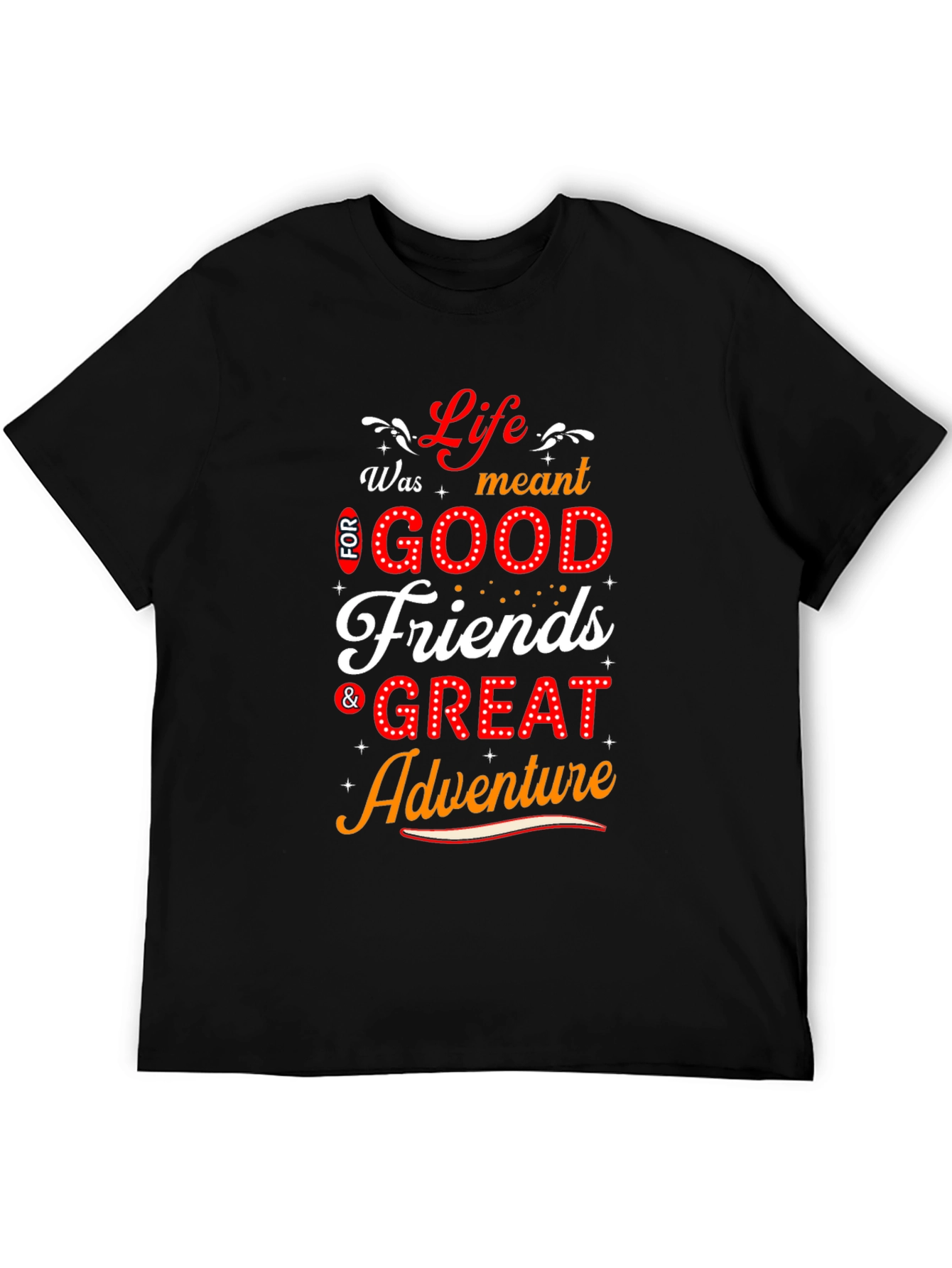 Lifes Meant for Good Friends T-Shirt