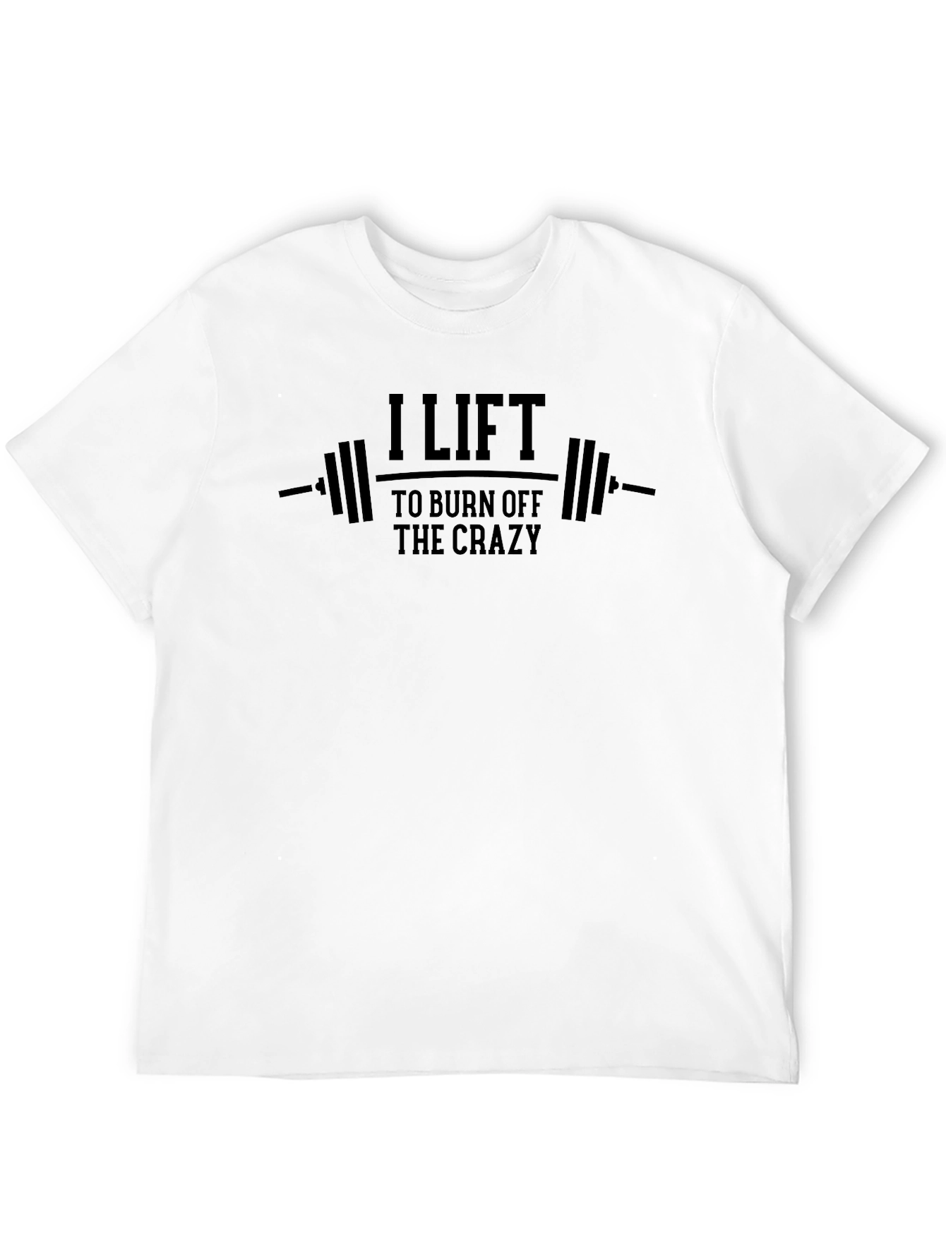 I Lift to Burn Off the Crazy T-Shirt