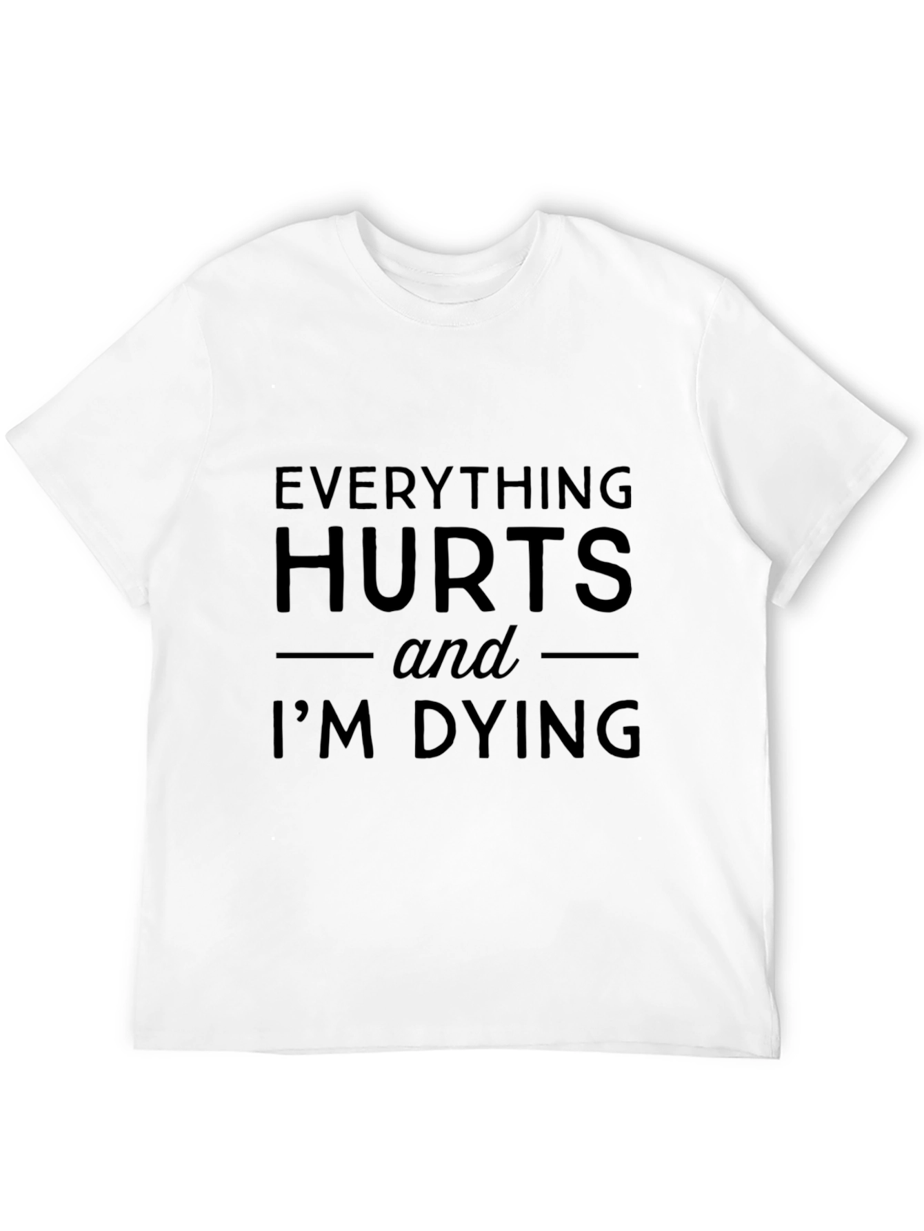 Everything Hurts Funny T-Shirt