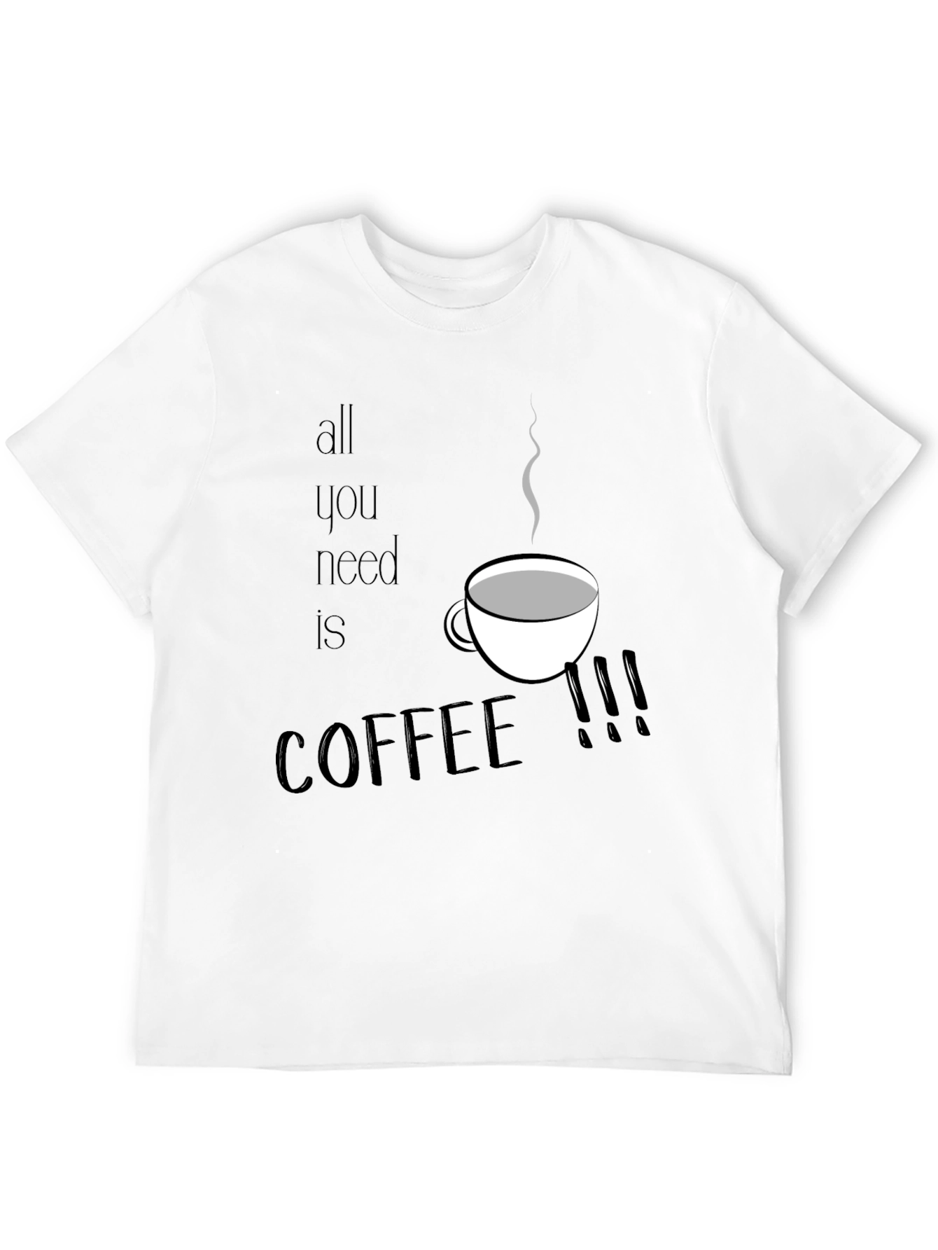 All You Need is Coffee T-Shirt