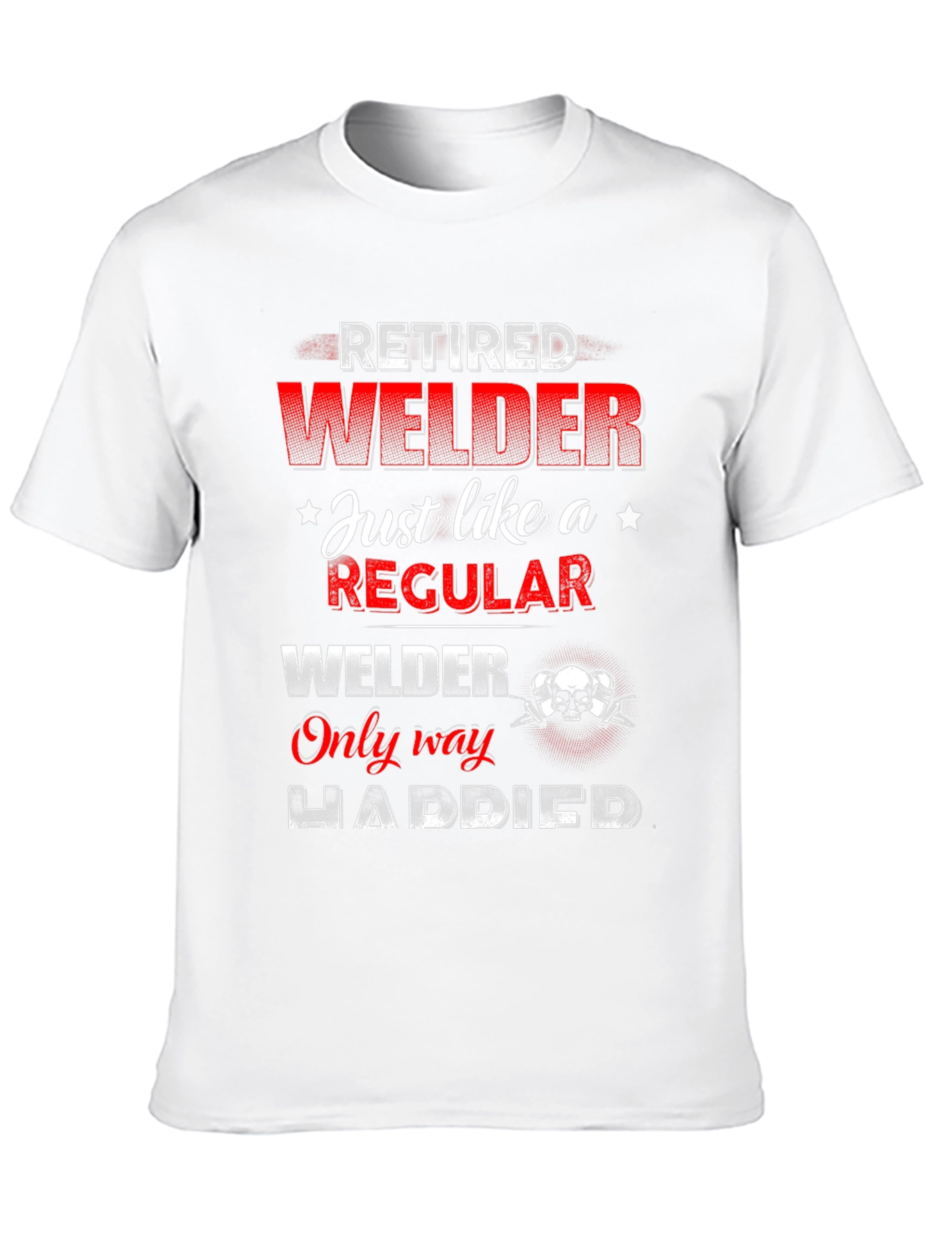 Retired Welder T-Shirt - Happier Than Regular