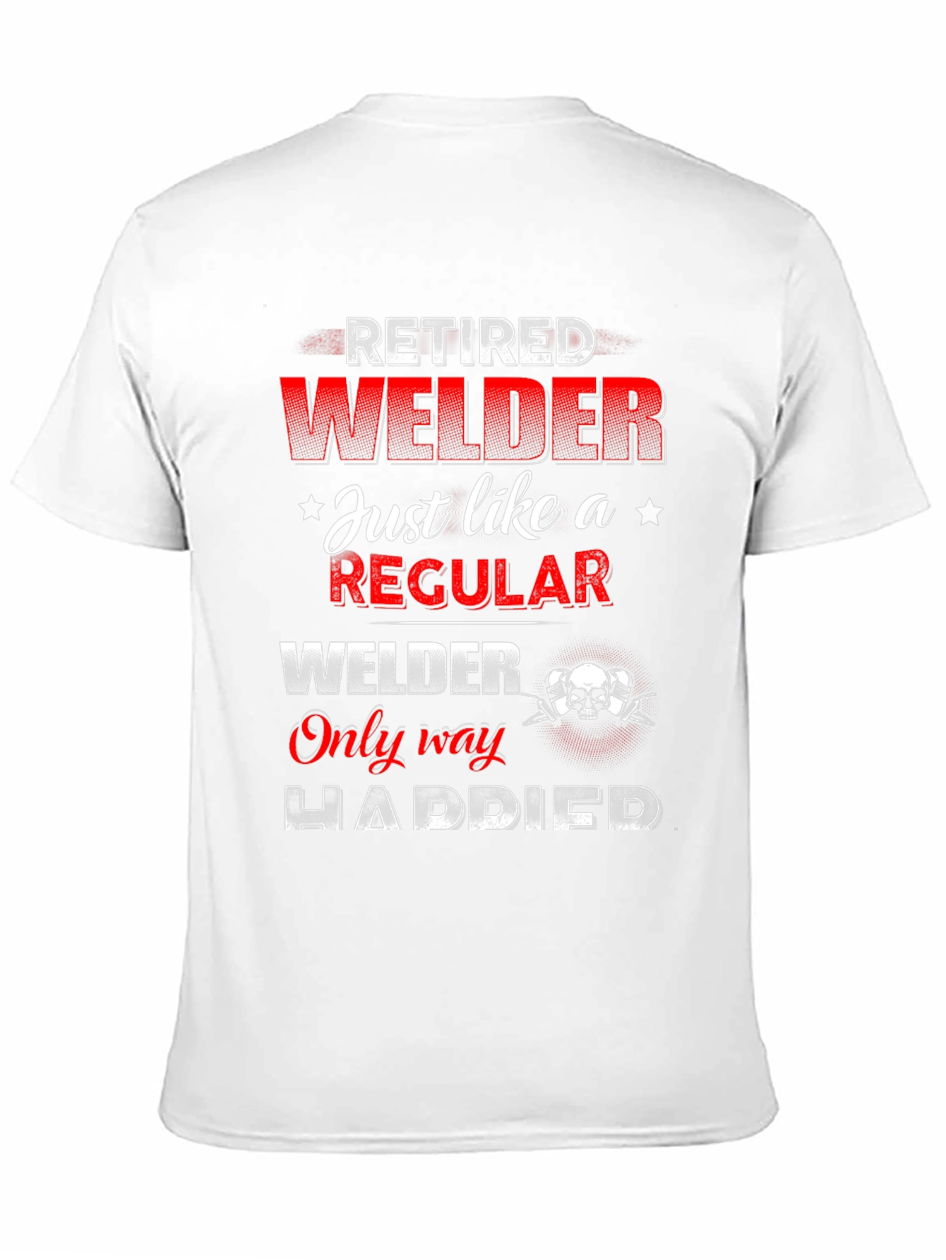 Retired Welder T-Shirt - Happier Than Regular