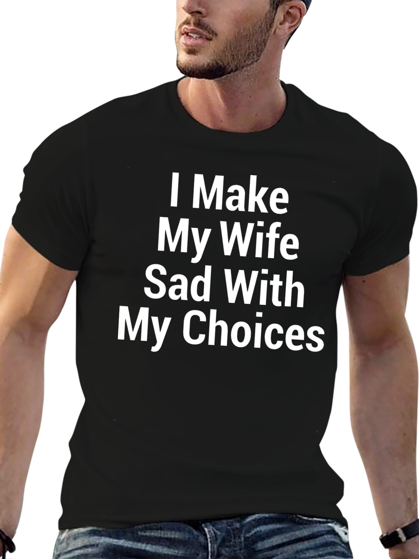 Humorous I Make My Wife Sad Graphic Tee