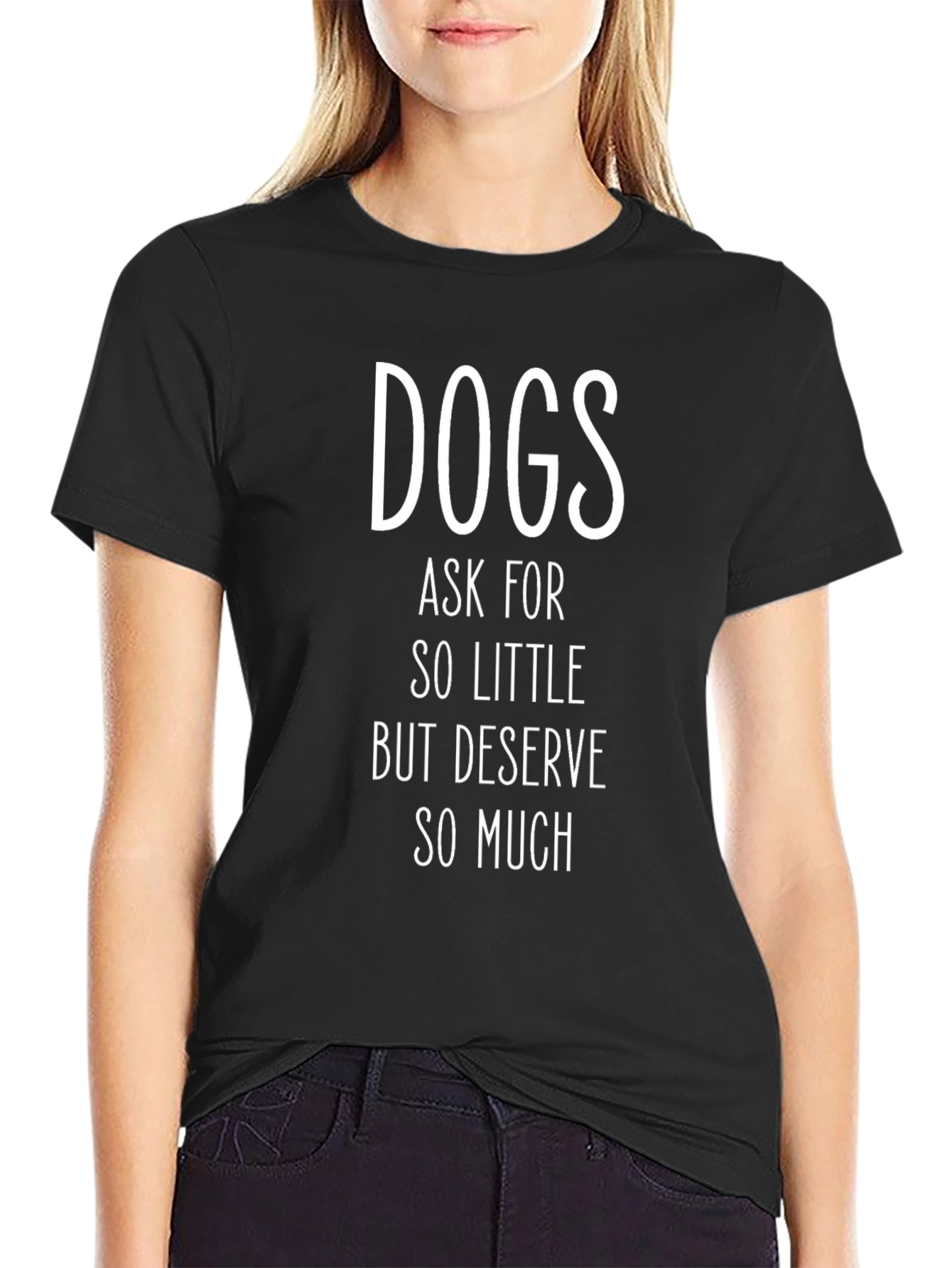 Dogs Deserve So Much Black Graphic T-Shirt