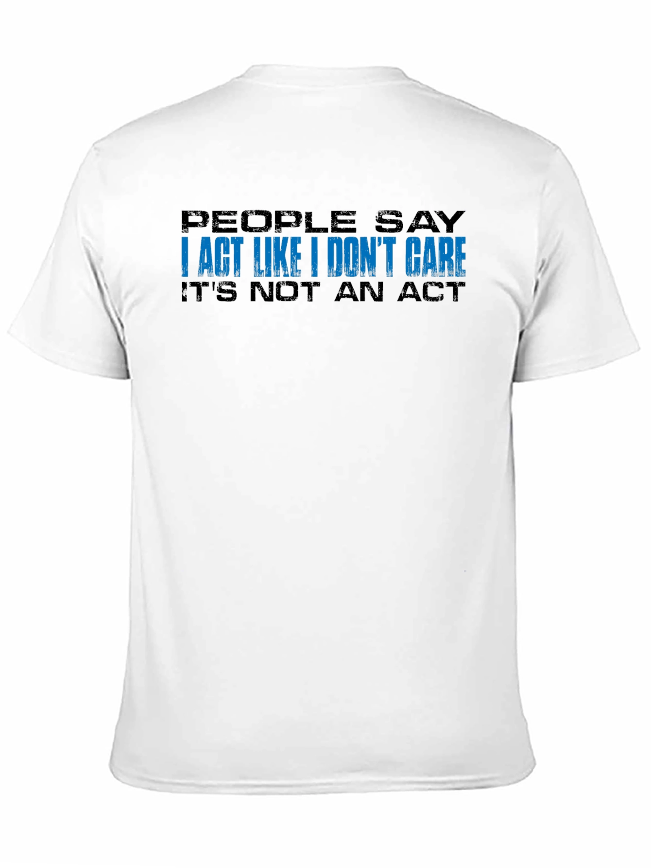 I Act Like I Dont Care T-Shirt - Black