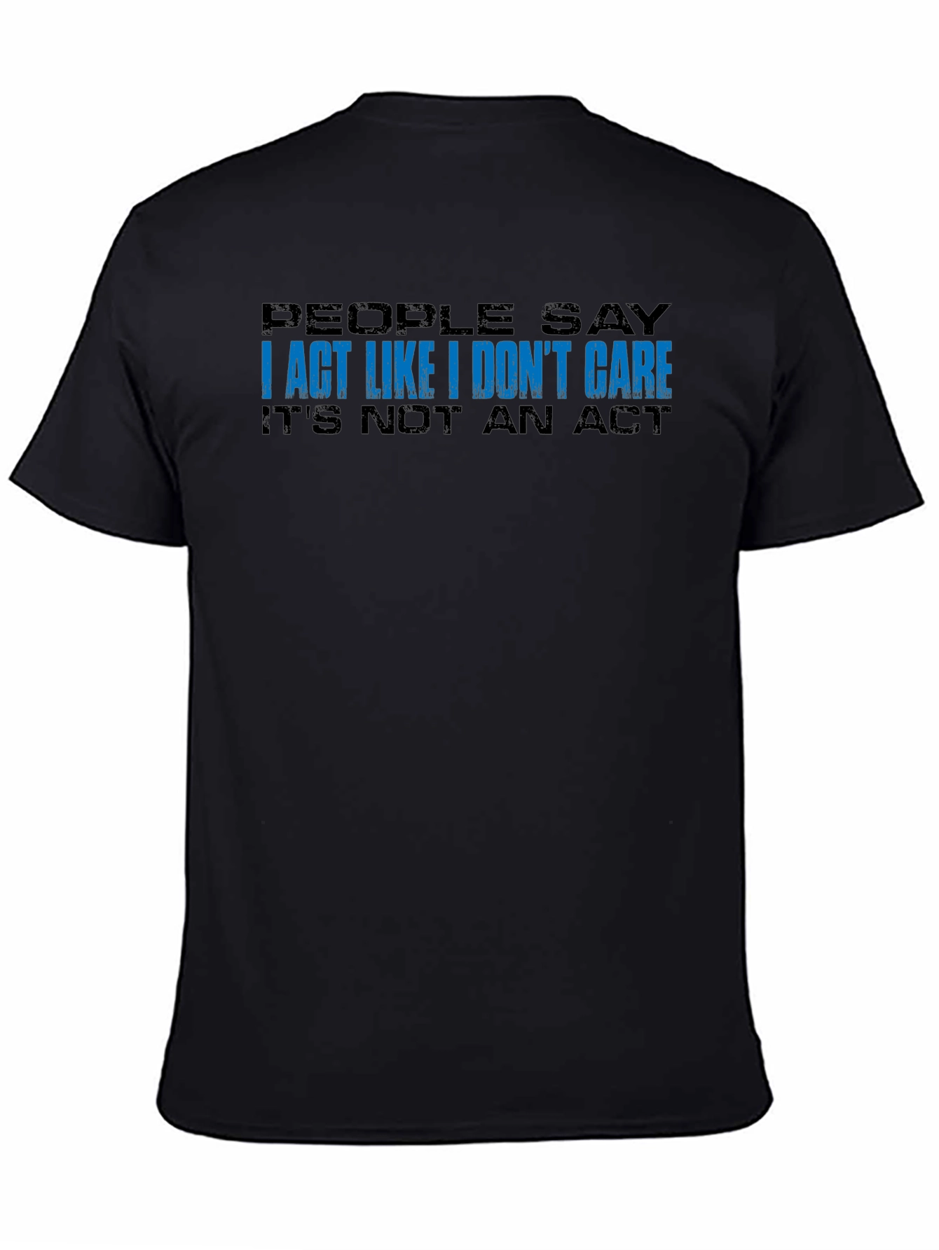I Act Like I Dont Care T-Shirt - Black