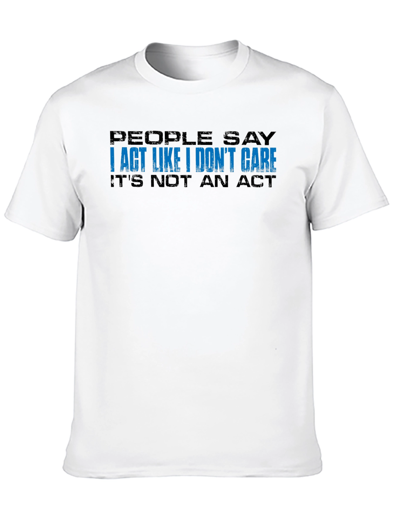 I Act Like I Dont Care T-Shirt - Black