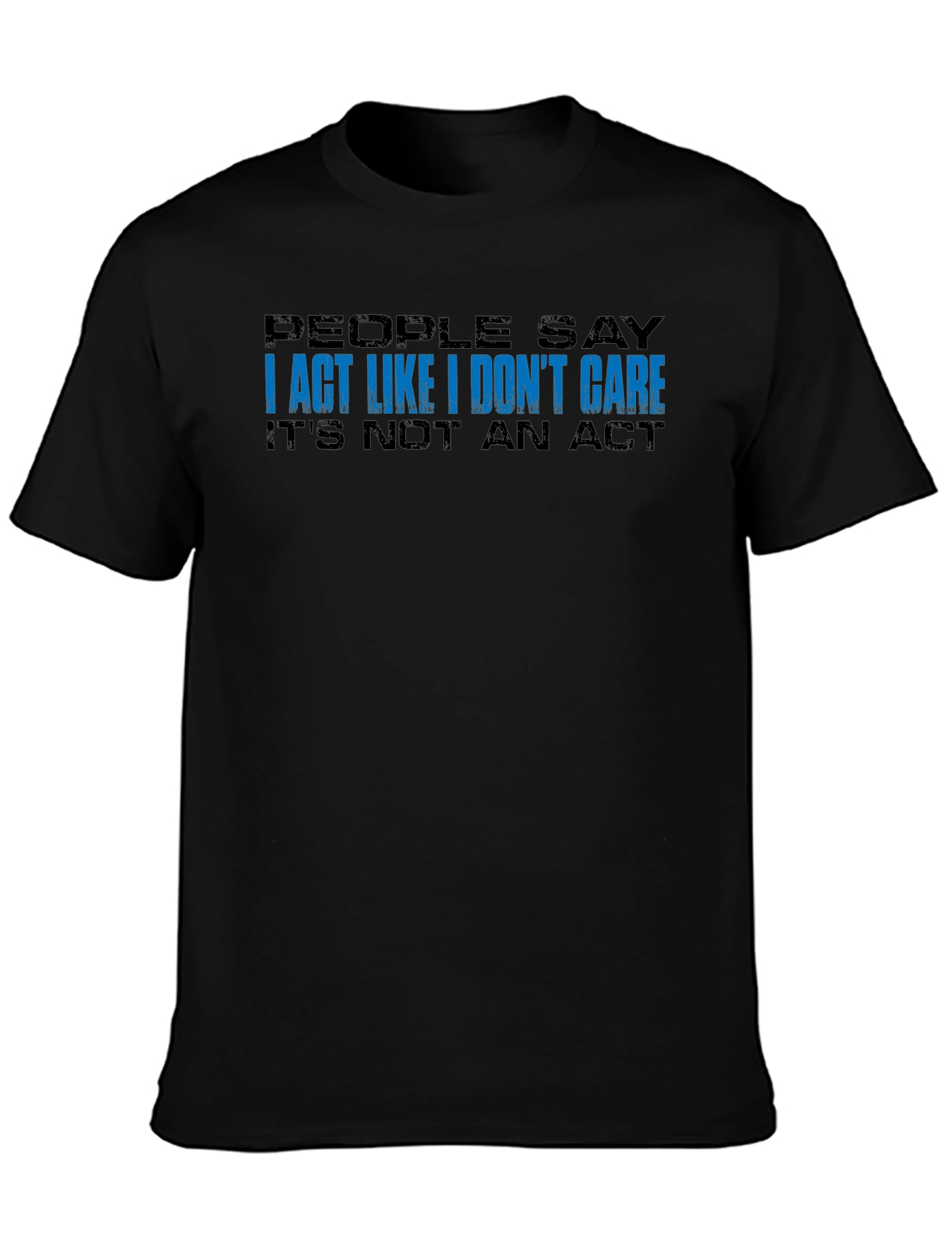 I Act Like I Dont Care T-Shirt - Black