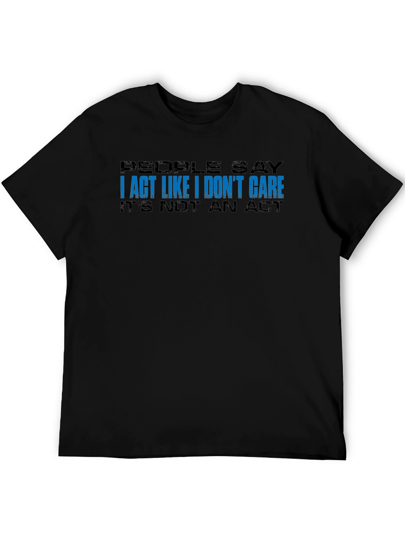 I Act Like I Dont Care T-Shirt - Black