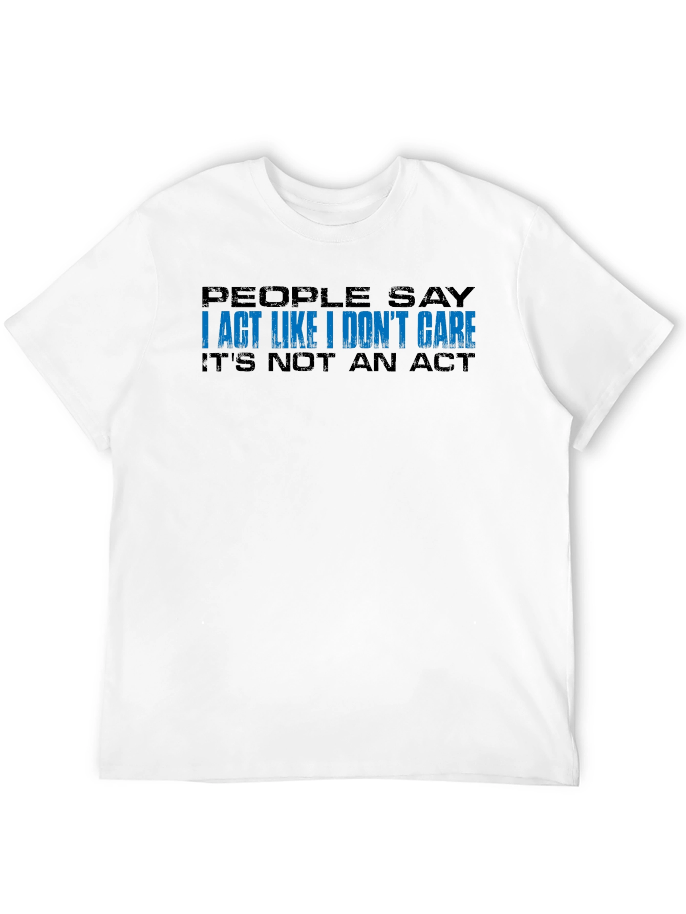 I Act Like I Dont Care T-Shirt - Black
