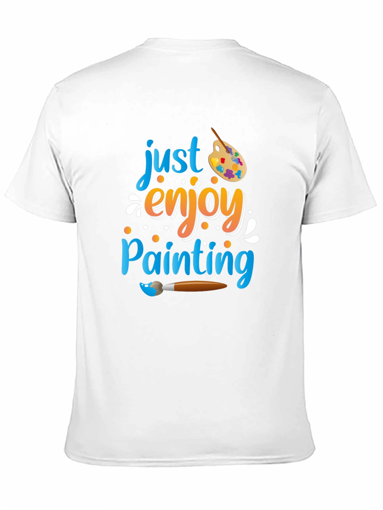 Just Enjoy Painting T-Shirt - Artist Inspired Design