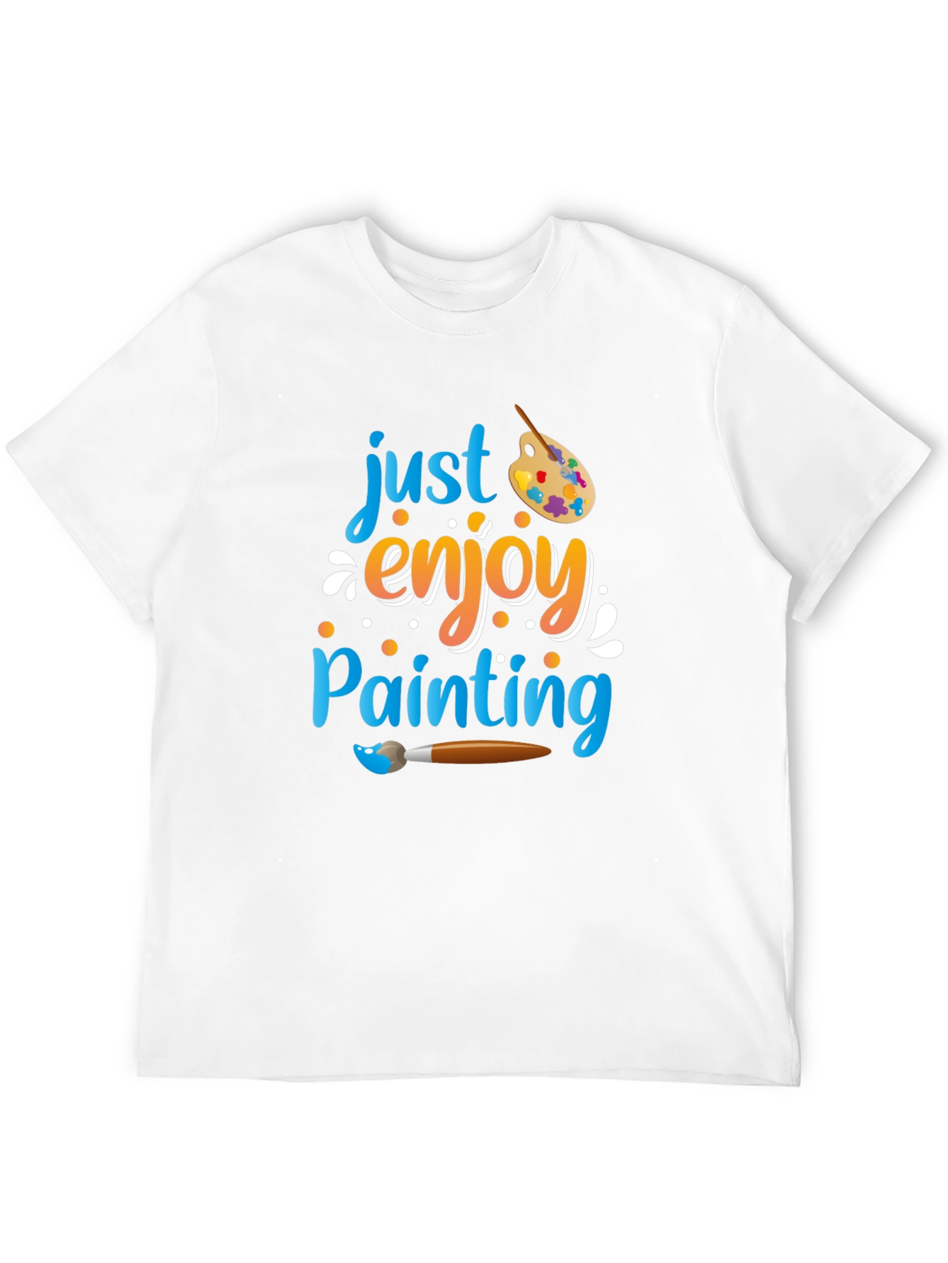 Just Enjoy Painting T-Shirt - Artist Inspired Design