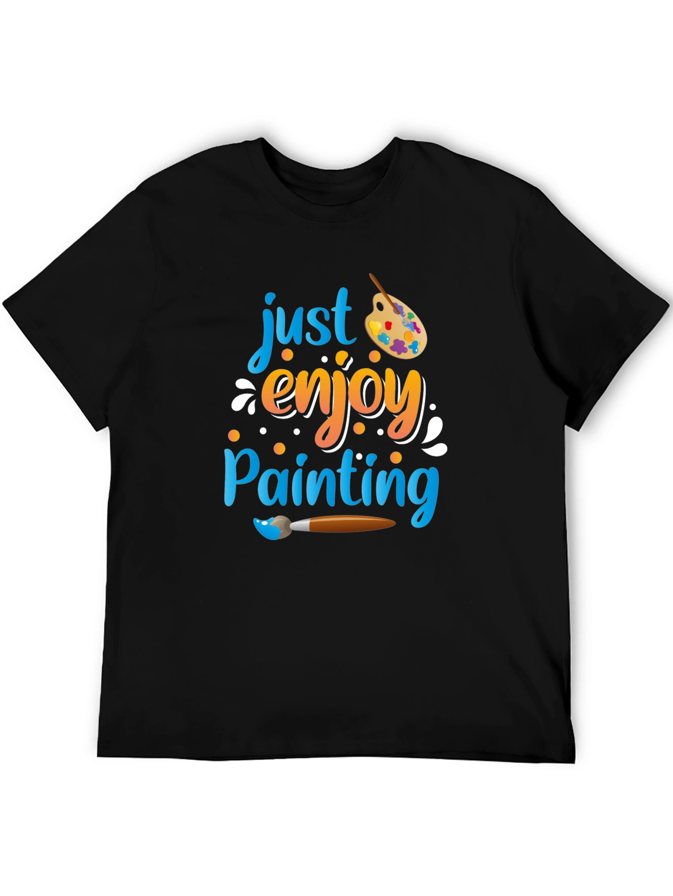 Just Enjoy Painting T-Shirt - Artist Inspired Design