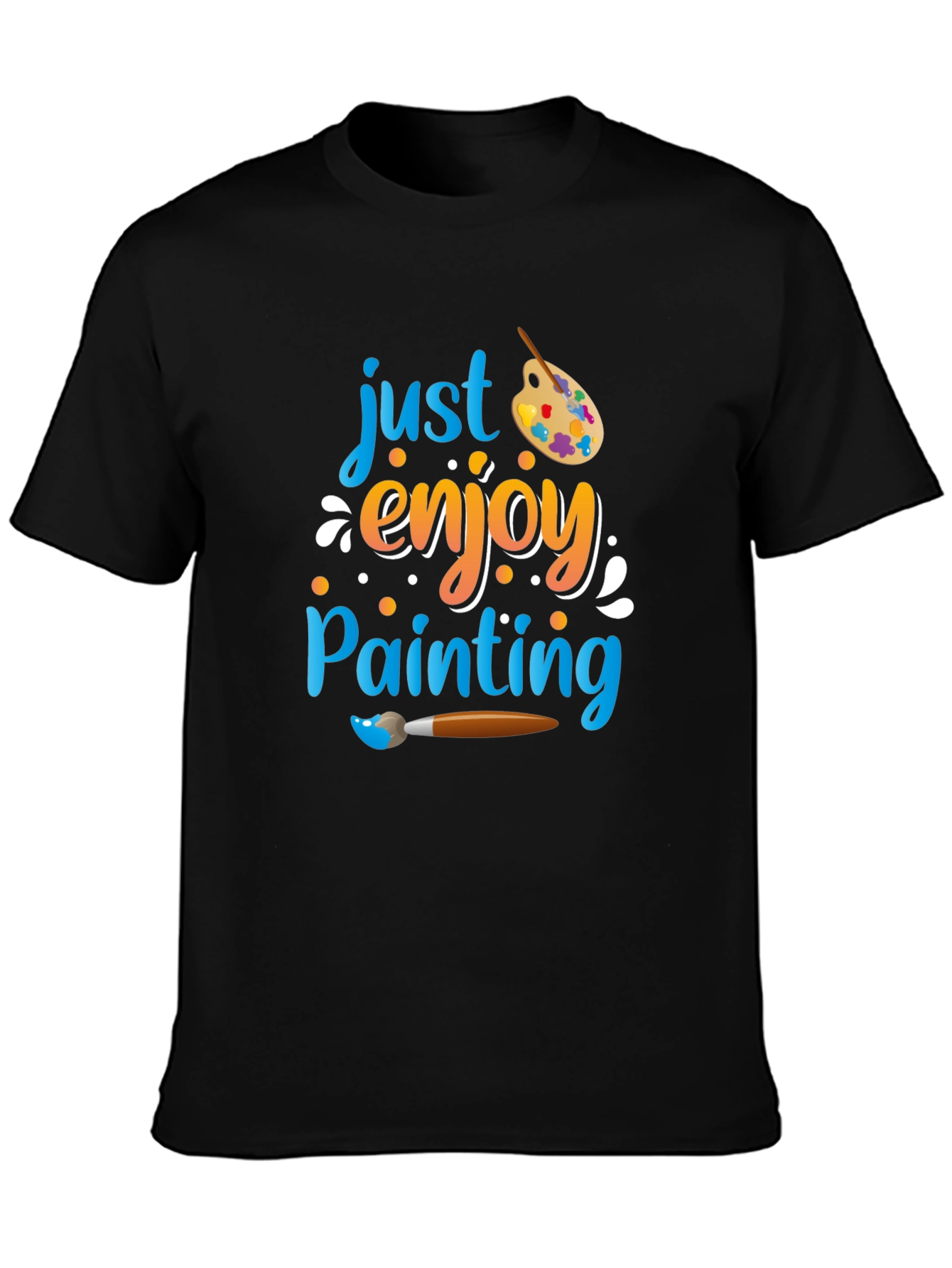 Just Enjoy Painting T-Shirt - Artist Inspired Design